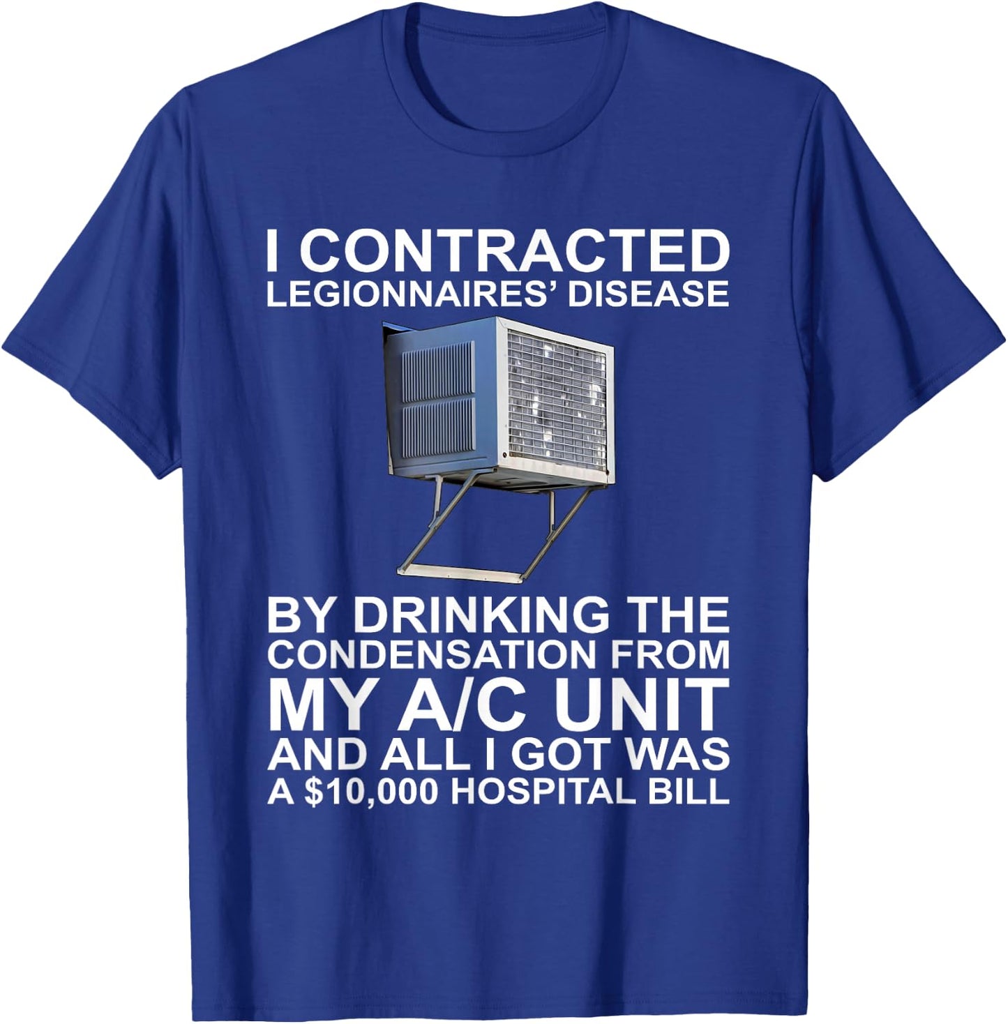 I Contracted Legionnaires' Disease By Drinking The T-Shirt - T-Shirt | Royal