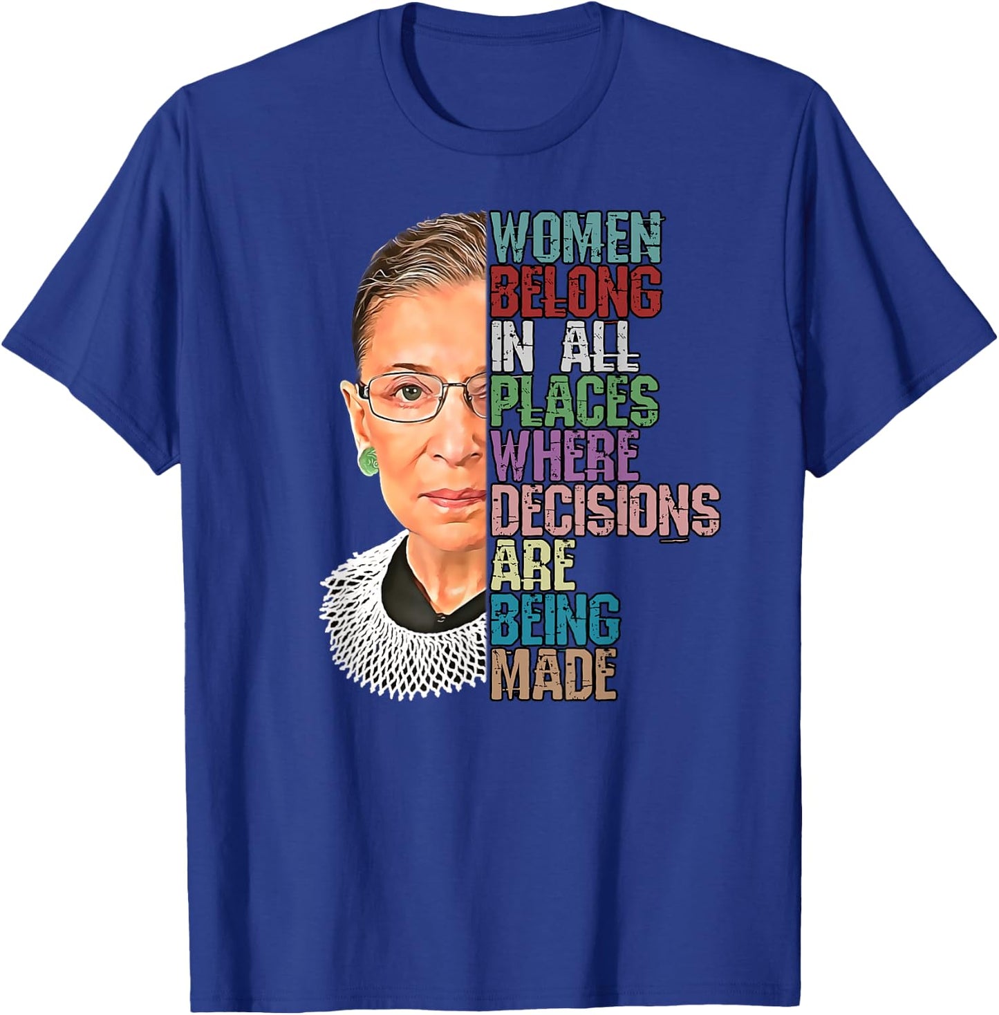 Women Belong In All Places Where Decisions Being Made RBG T-Shirt - T-Shirt | Royal