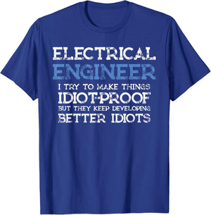 Funny Electrical Engineer I Try To Make Things Idiot Proof T-Shirt - T-Shirt | Royal