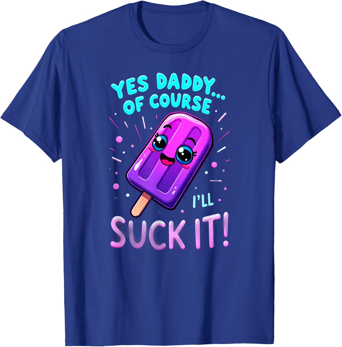 Humor Yes Daddy Ice Cream Popsicle T-Shirt - T-Shirt | Royal