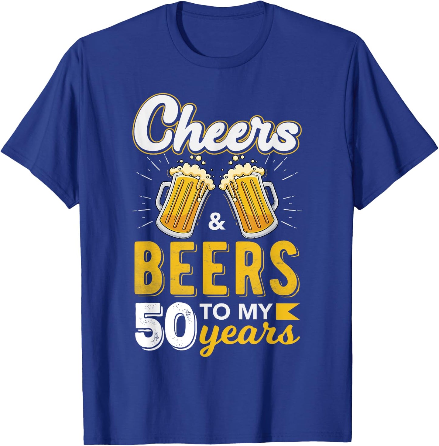 Cheers and Beers to 50 Years Birthday T-Shirt - T-Shirt | Royal