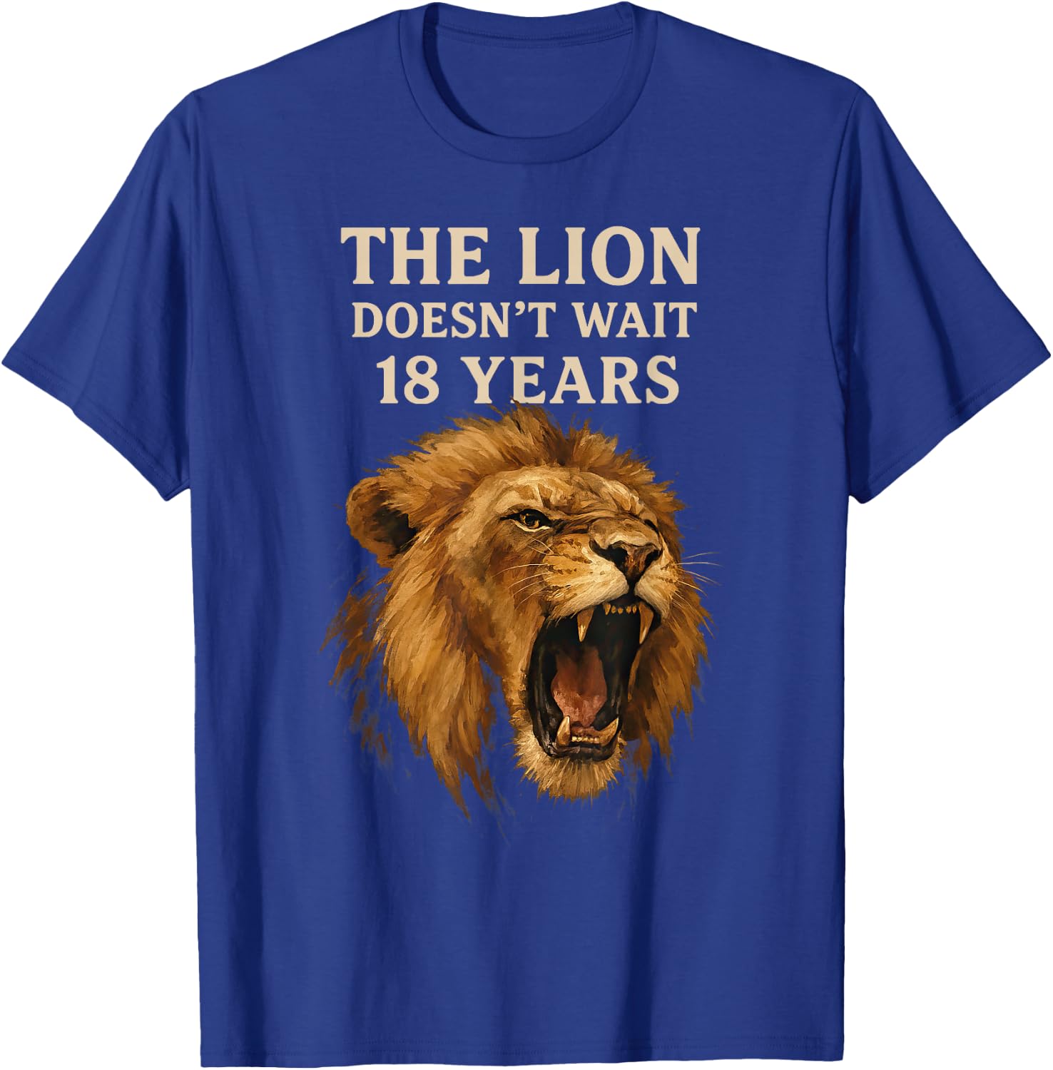 Sarcasm Funny Humor Lion Meme The Lion Doesn't Wait 18 Years T-Shirt - T-Shirt | Royal