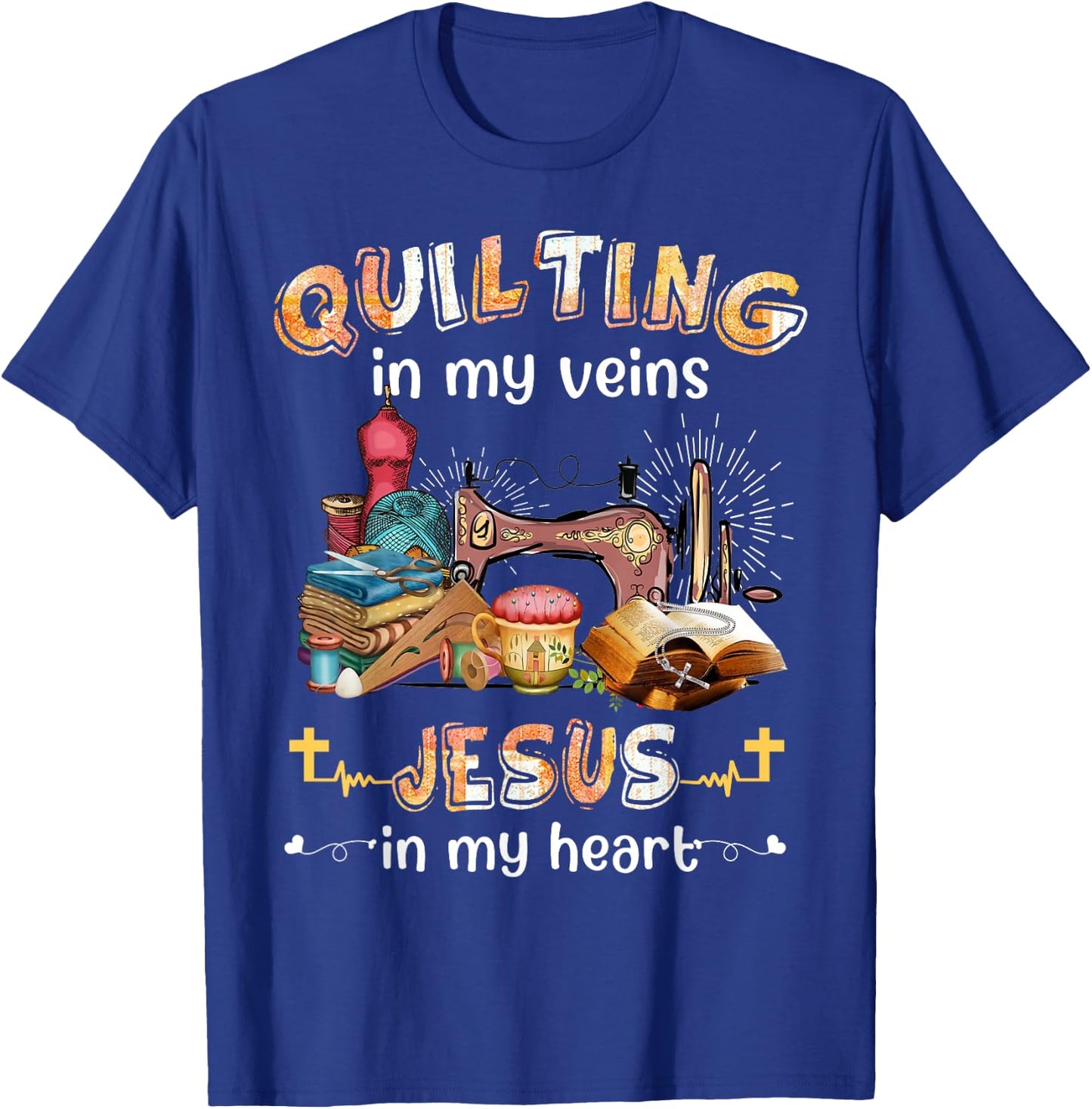 Quilting In My Veins Jesus In My Heart Funny Quilters T-Shirt - T-Shirt | Royal