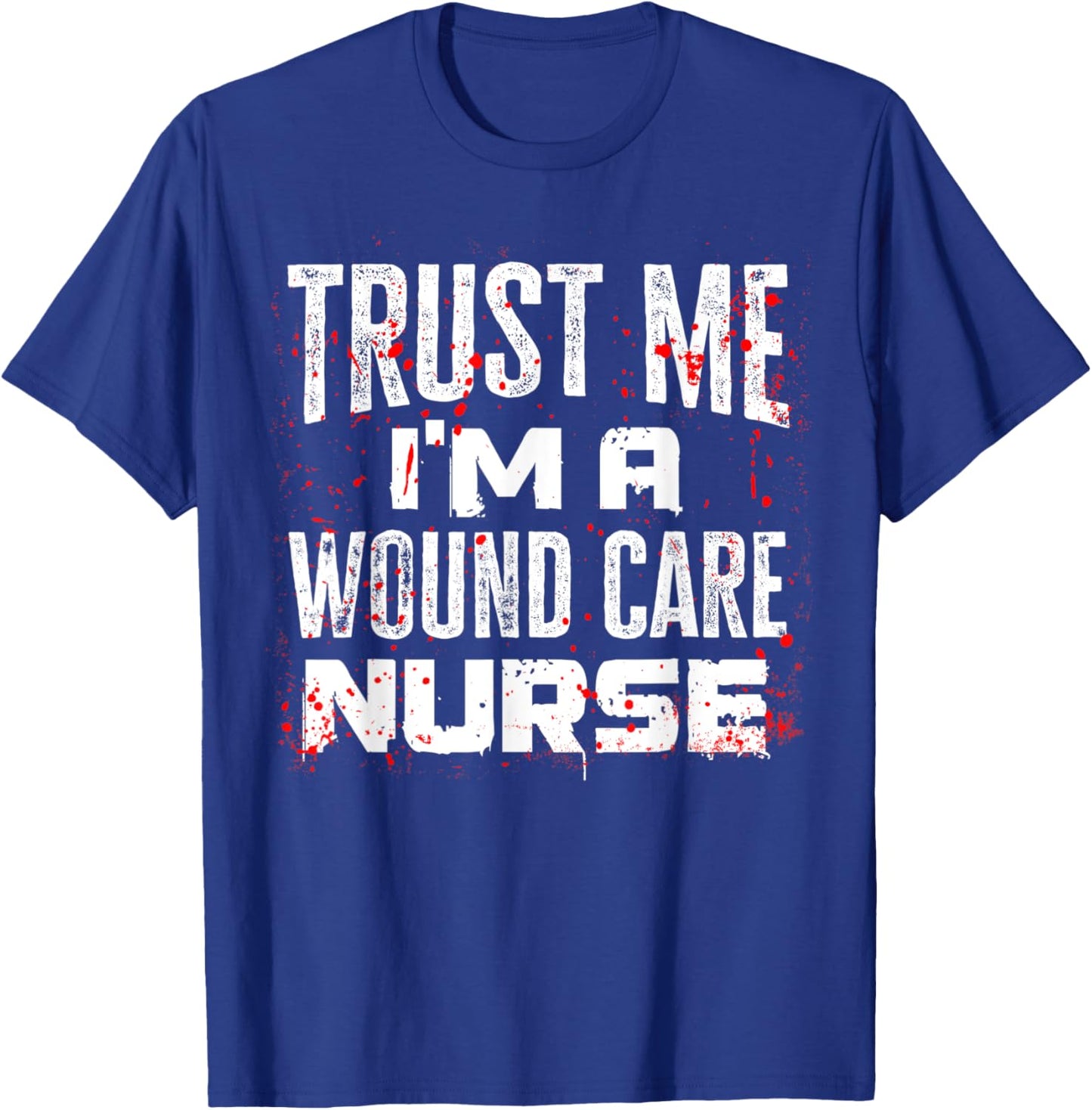 Trust Me I'm A Wound Care Nurse Halloween Nurse T-Shirt - T-Shirt | Royal