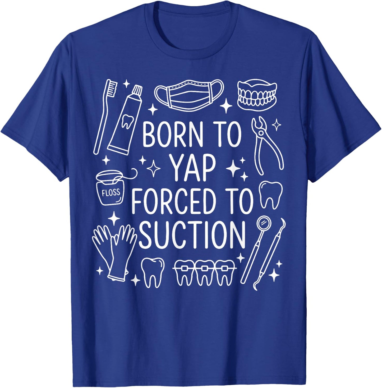 Born to Yap Forced to Suction T-Shirt - T-Shirt | Royal