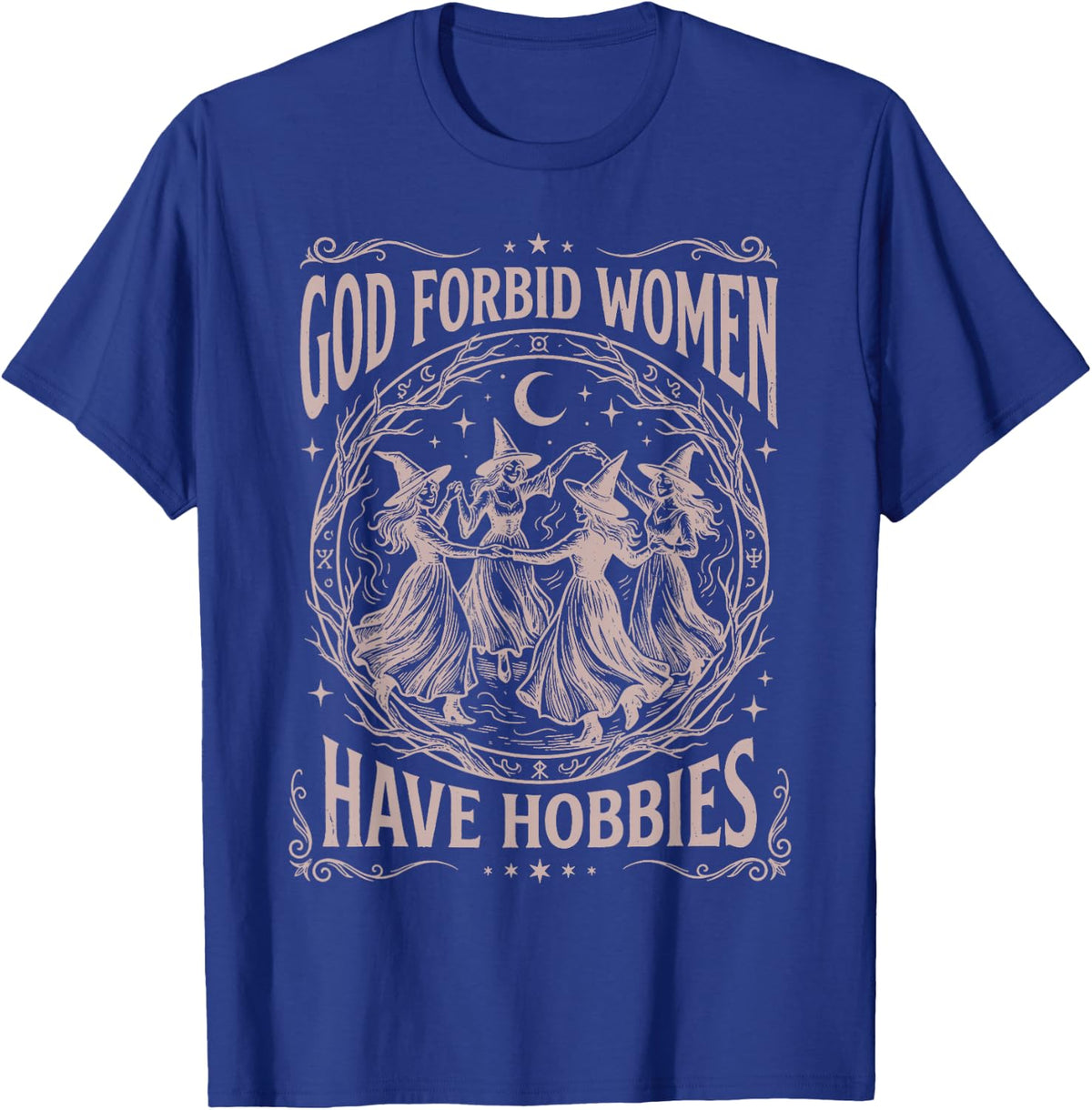 God Forbid Women Have Hobbies Funny Witchy Feminist T-Shirt - T-Shirt | Royal
