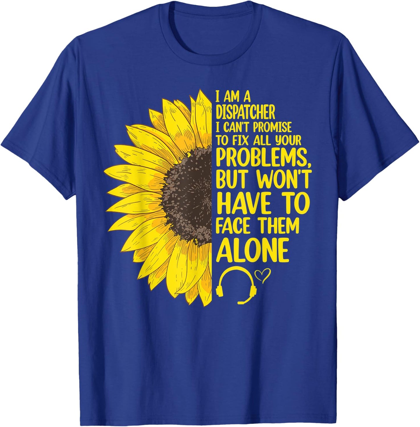 I'm A Dispatcher 911 Dispatch Operator EMS Sunflower T-Shirt - T-Shirt | Royal