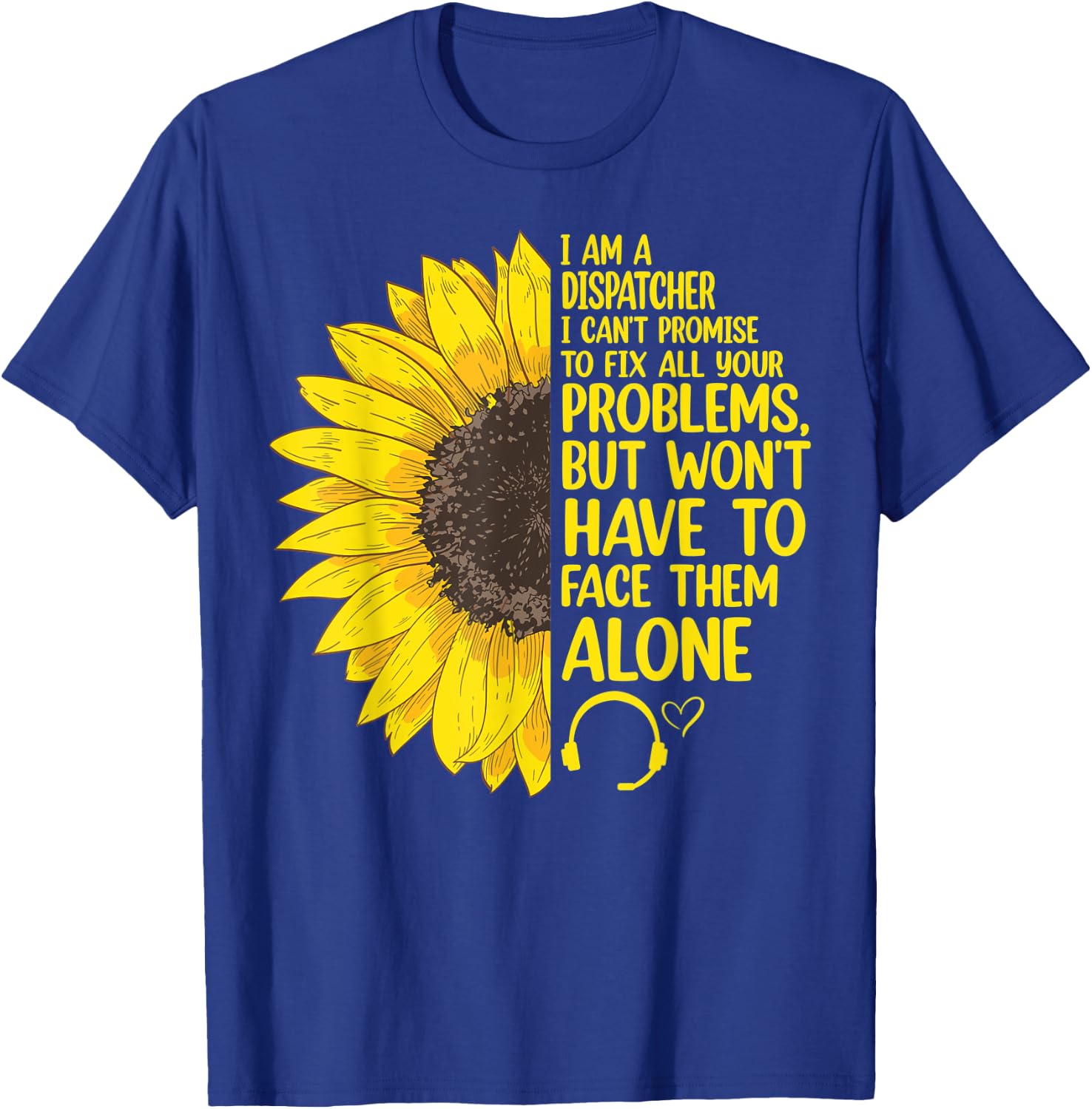 I'm A Dispatcher 911 Dispatch Operator EMS Sunflower T-Shirt - T-Shirt | Royal