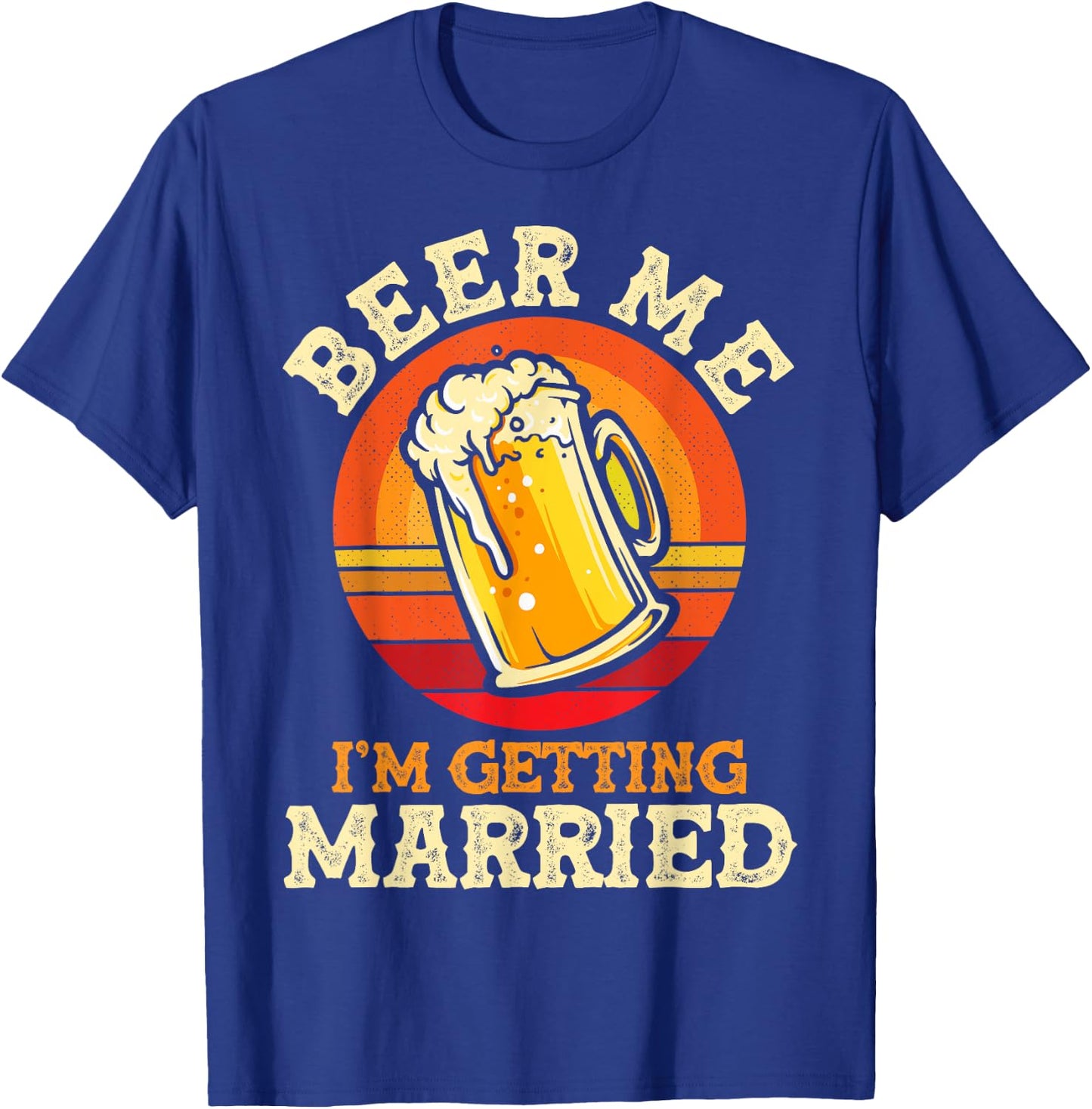 Beer Me I'm Getting Married Bachelor Party Bachelor T-Shirt - T-Shirt | Royal