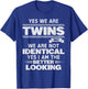 Yes We're Twins No We Are Not Identical Twin Funny Quotes T-Shirt - T-Shirt | Royal