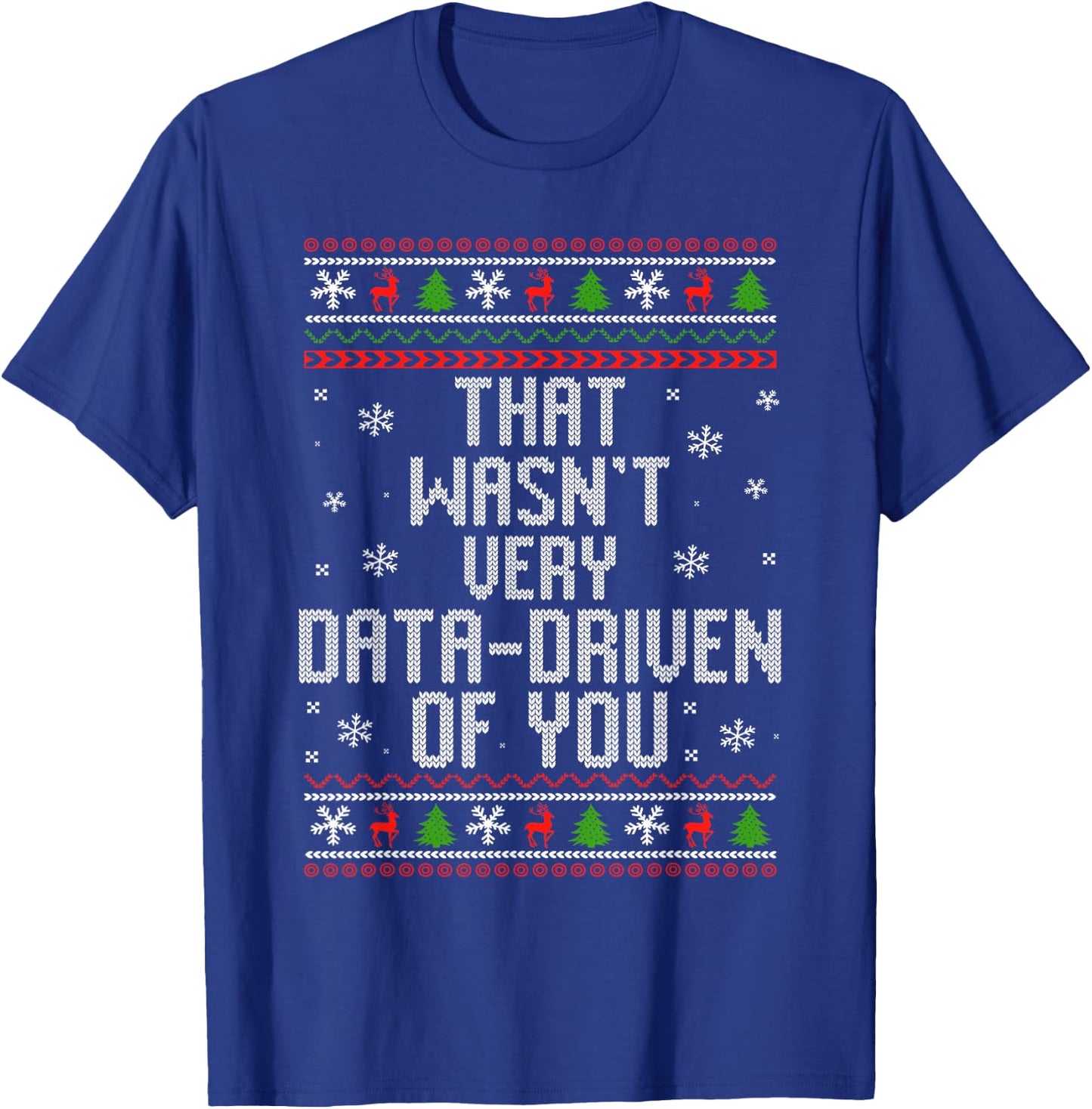 That Wasn't Very Data Driven of You Funny Data Analyst T-Shirt - T-Shirt | Royal