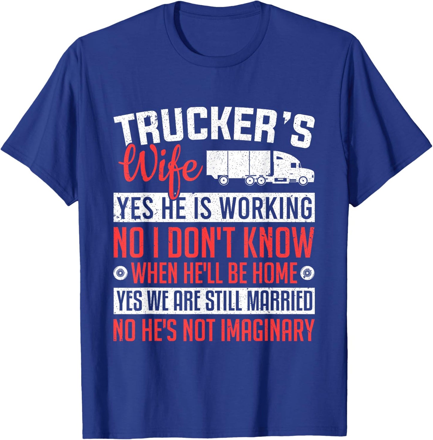 Truck Driver Trucker's Wife Yes He Is Working Women Trucker T-Shirt - T-Shirt | Royal