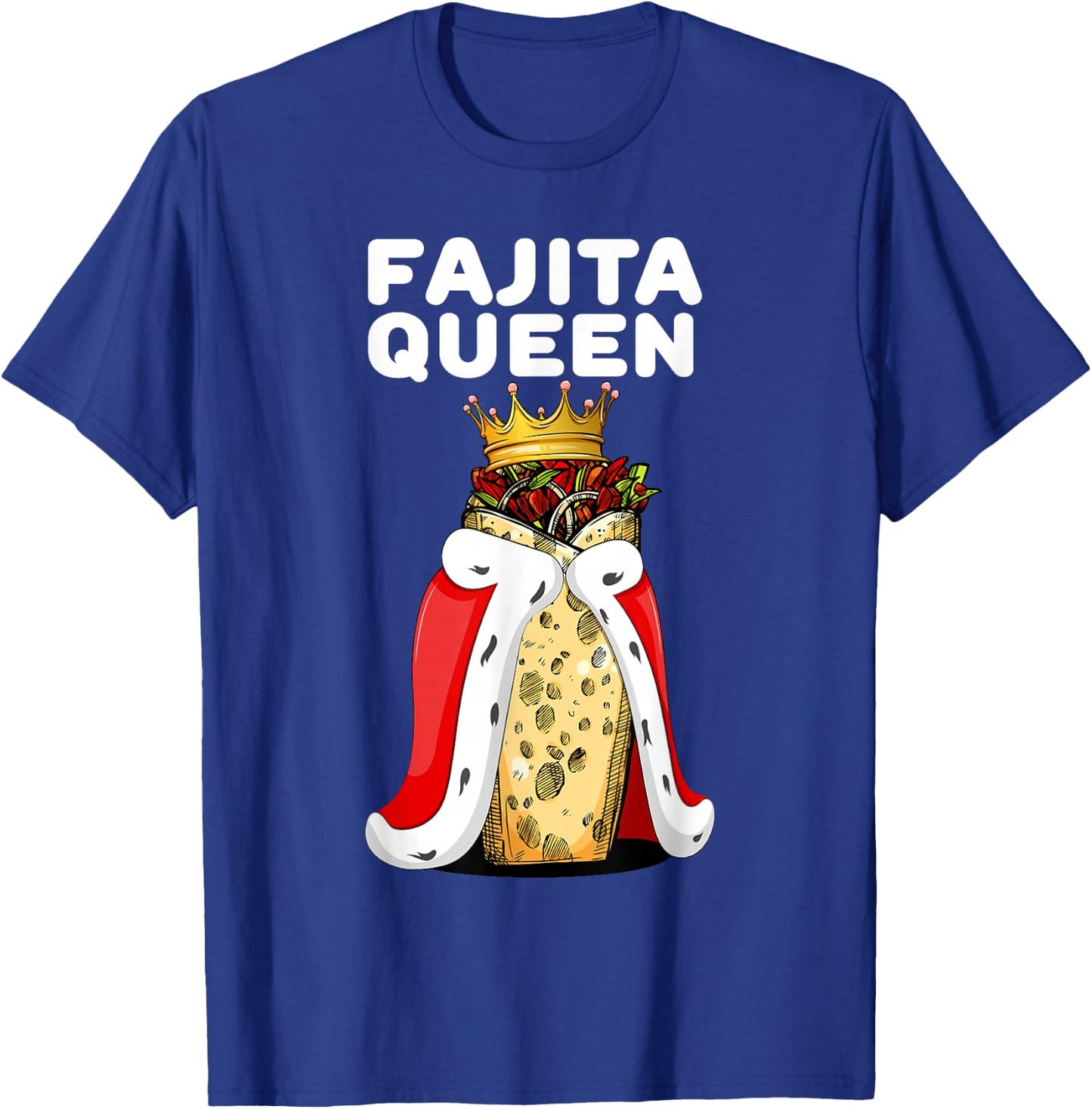 Fajita Queen Spicy Tex Mex Food Lover Funny Fiesta T-Shirt - T-Shirt | Royal