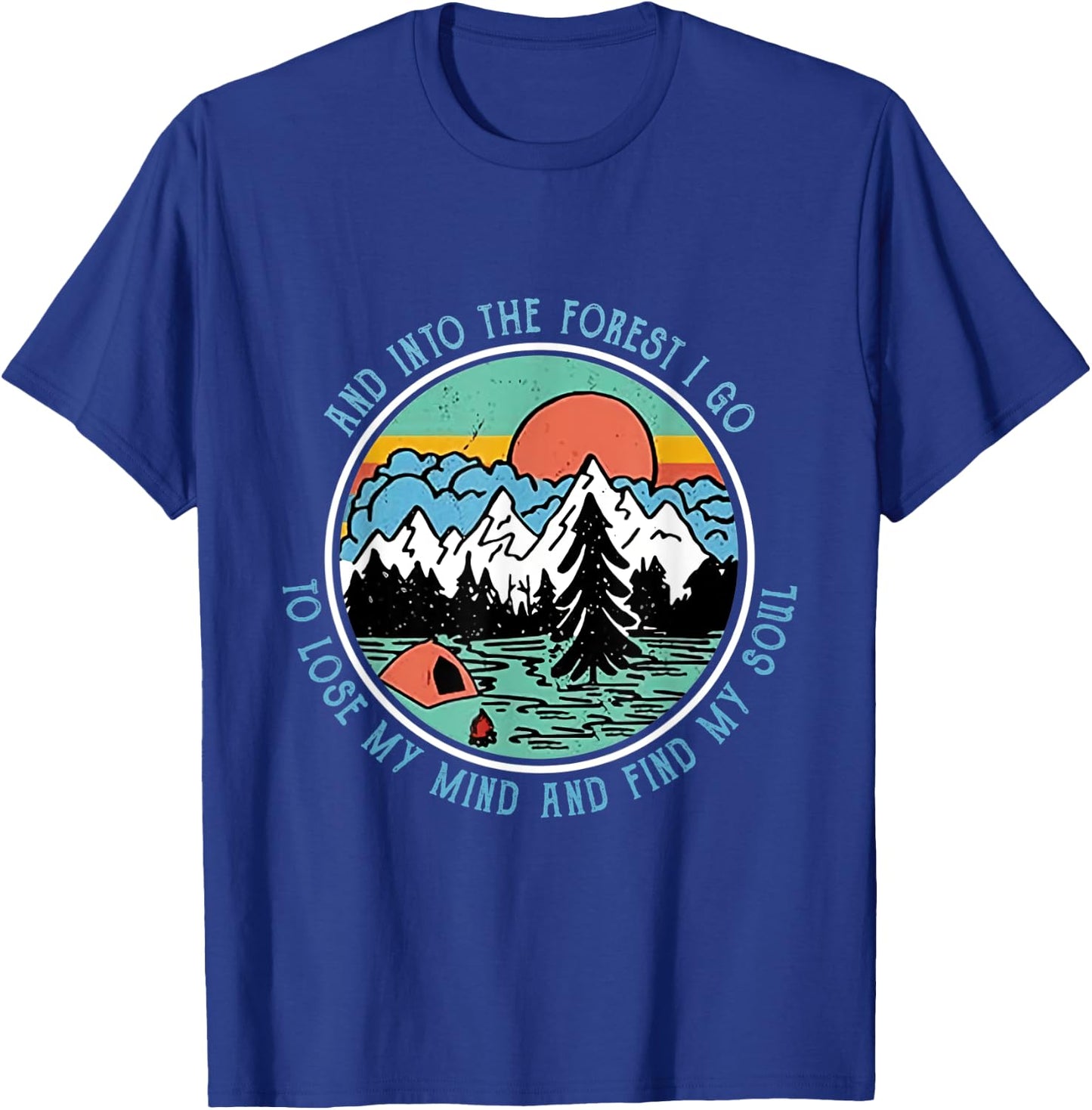 And Into the Forest I Go Camping Camper HikingT shirt T-Shirt - T-Shirt | Royal