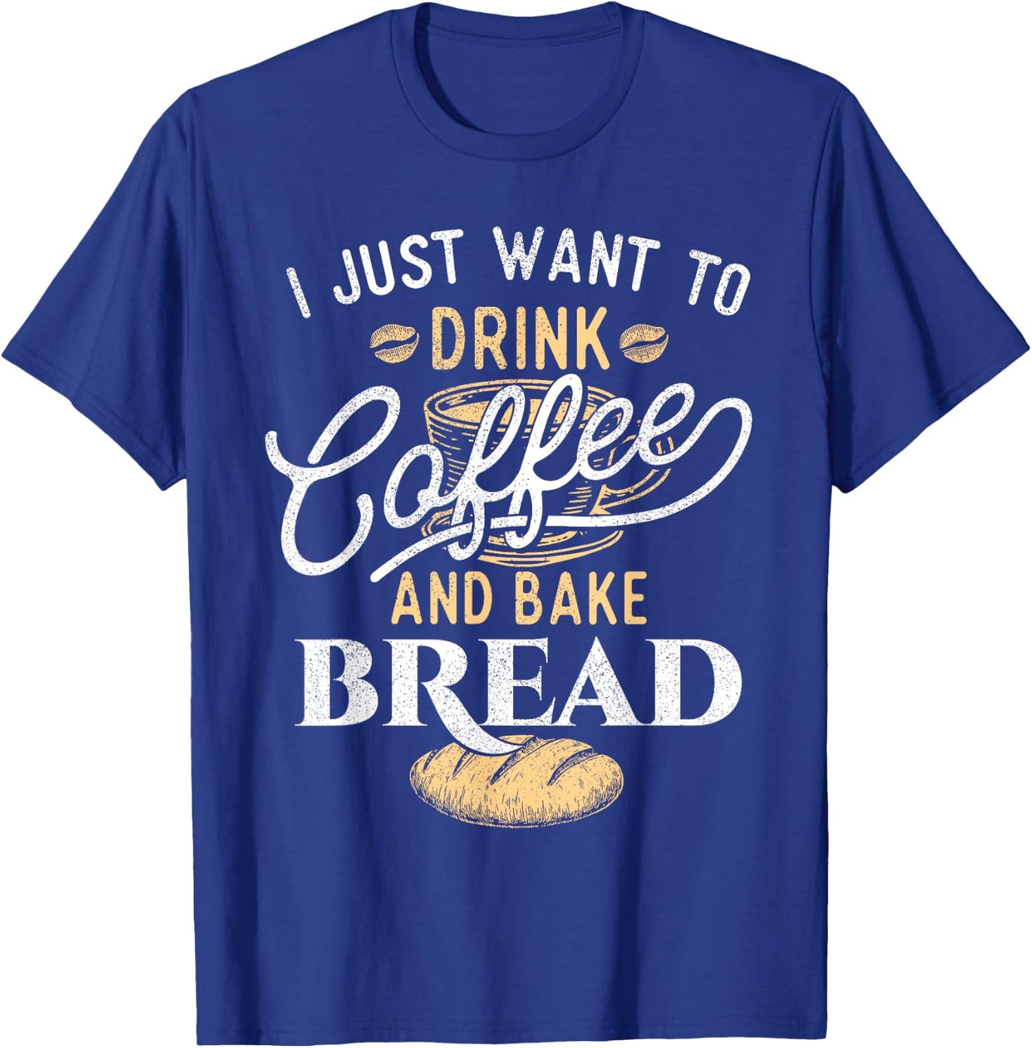 Drink Coffee and Bake Bread - Funny Baking Baker Bakery T-Shirt - T-Shirt | Royal