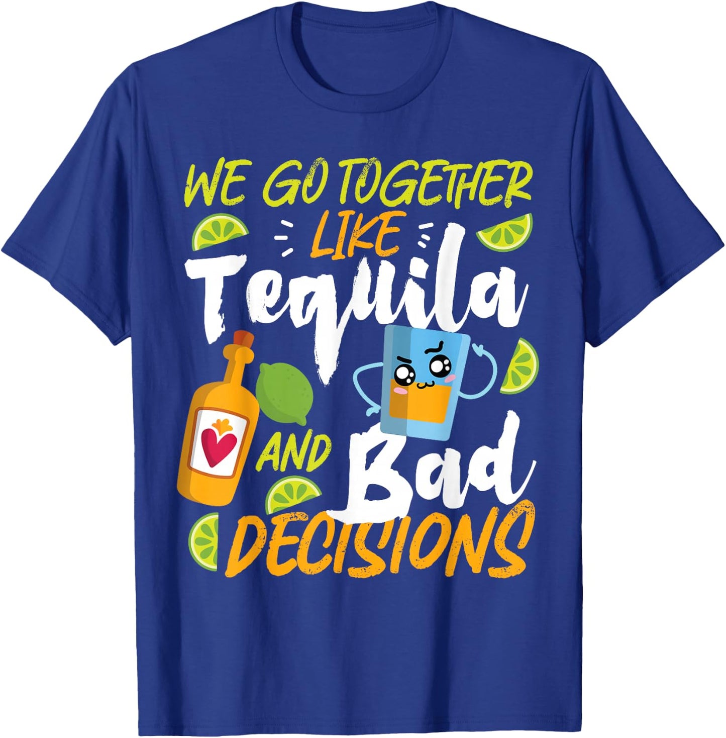 Partner Design Ideas For Couples In Love We Go Together Like Tequila And Bad Decisions T-Shirt - T-Shirt | Royal
