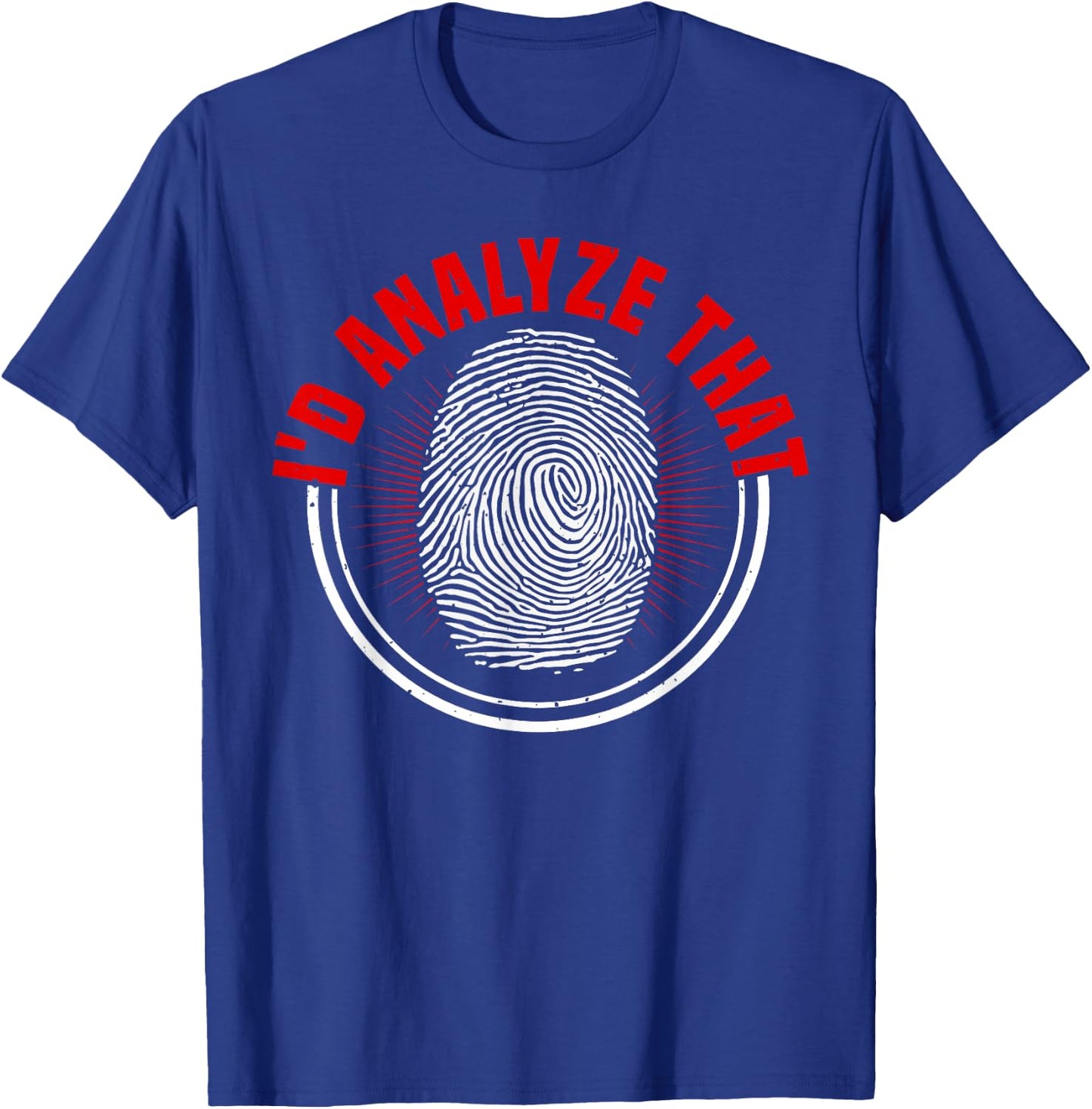 Forensic Scientist I'd Analyze That Crime Scene Investigator T-Shirt - T-Shirt | Royal