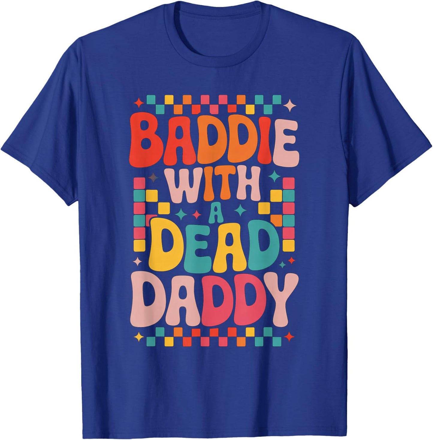 Baddie With A Dead Daddy Dead Dad Club Funny Baddie T-Shirt - T-Shirt | Royal