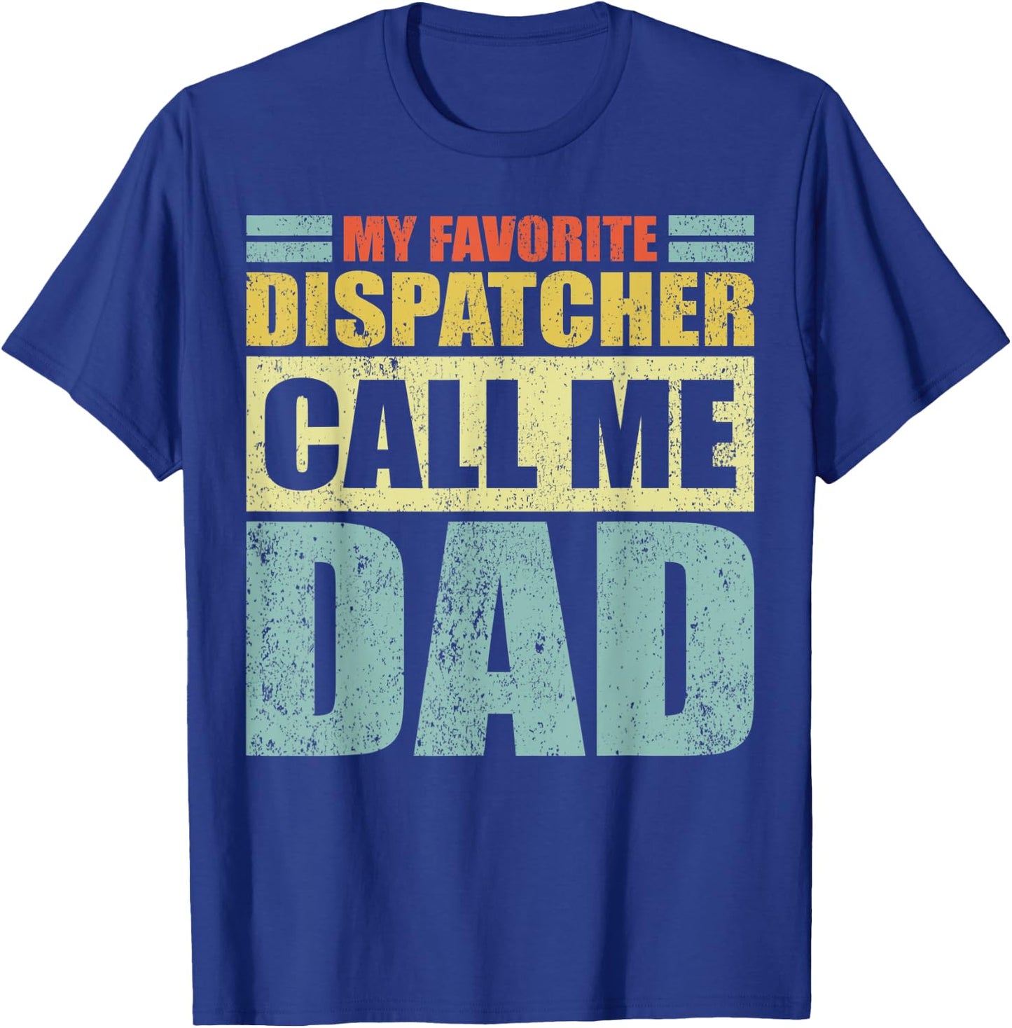 Funny My Favorite Dispatcher Calls Me Dad Father's Day T-Shirt - T-Shirt | Royal