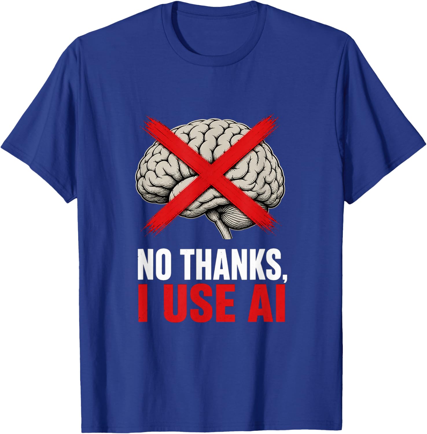 No Thanks I Use AI Funny Sarcastic Tech Humor Gift T-Shirt - T-Shirt | Royal