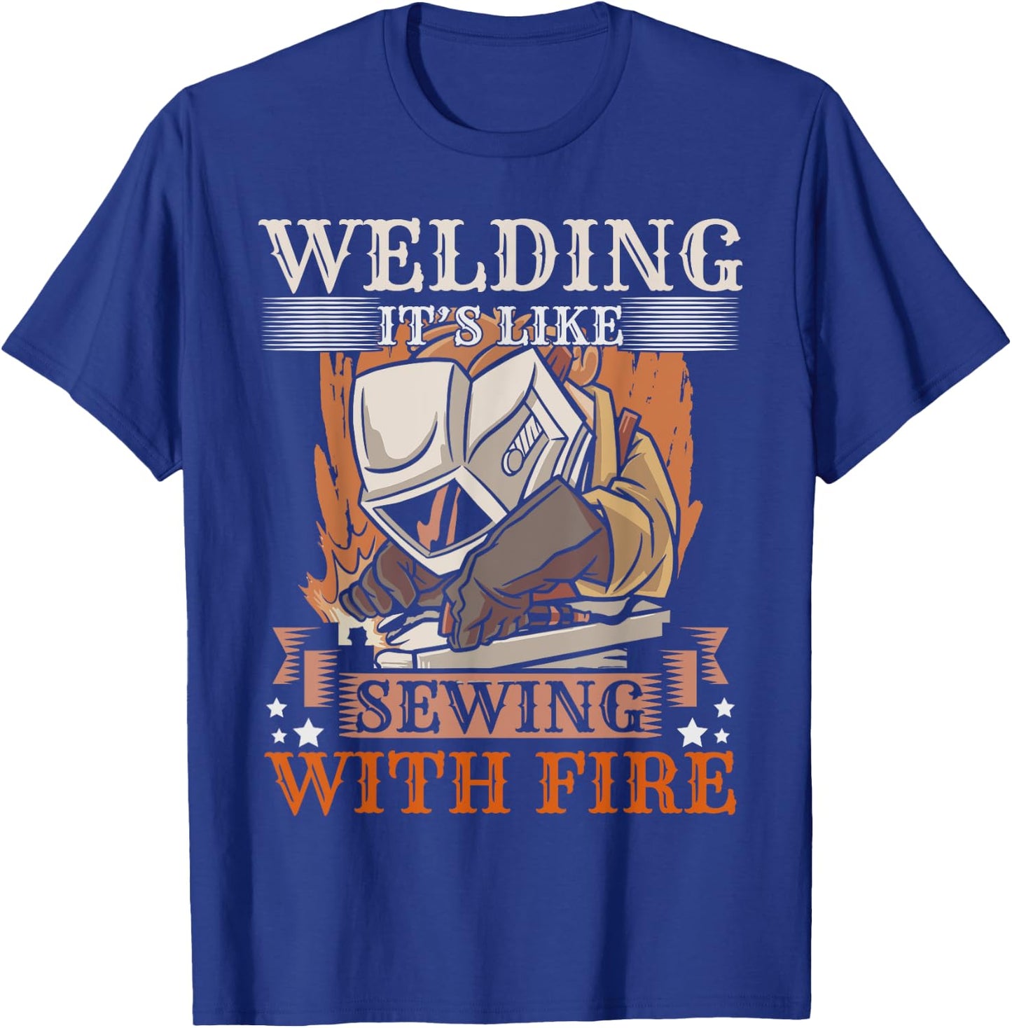 Welding Its Like Sewing With Fire Steel Welder Funny Welding T-Shirt - T-Shirt | Royal