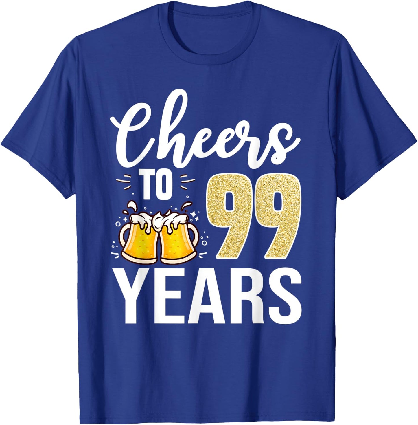99th Birthday Cheers To 99 Years Old Beer T-Shirt - T-Shirt | Royal