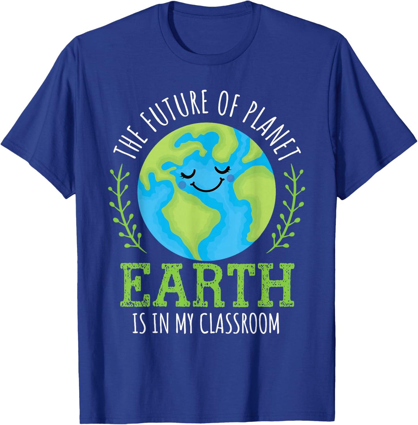 Earth Day 2026 Future of Planet Earth My Classroom Teacher T-Shirt - T-Shirt | Royal