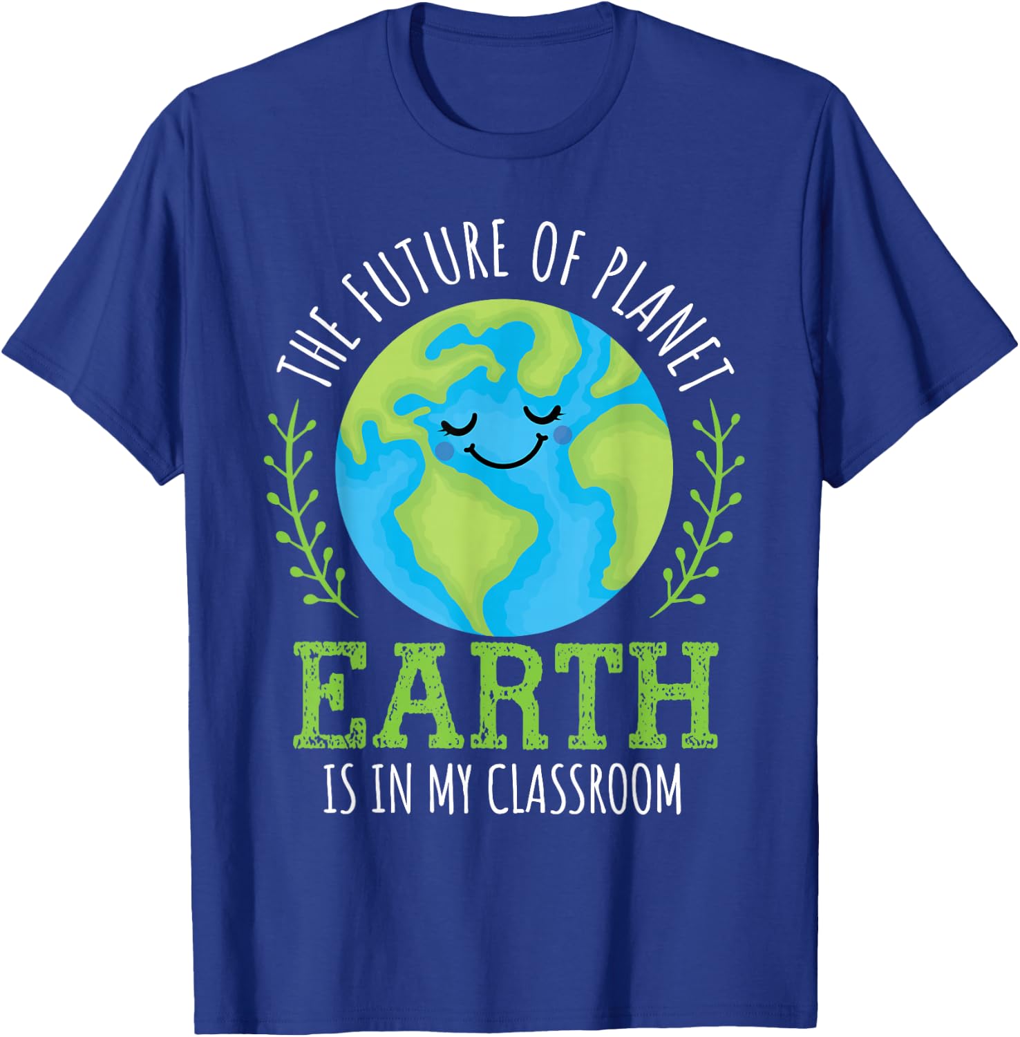 Earth Day 2026 Future of Planet Earth My Classroom Teacher T-Shirt - T-Shirt | Royal