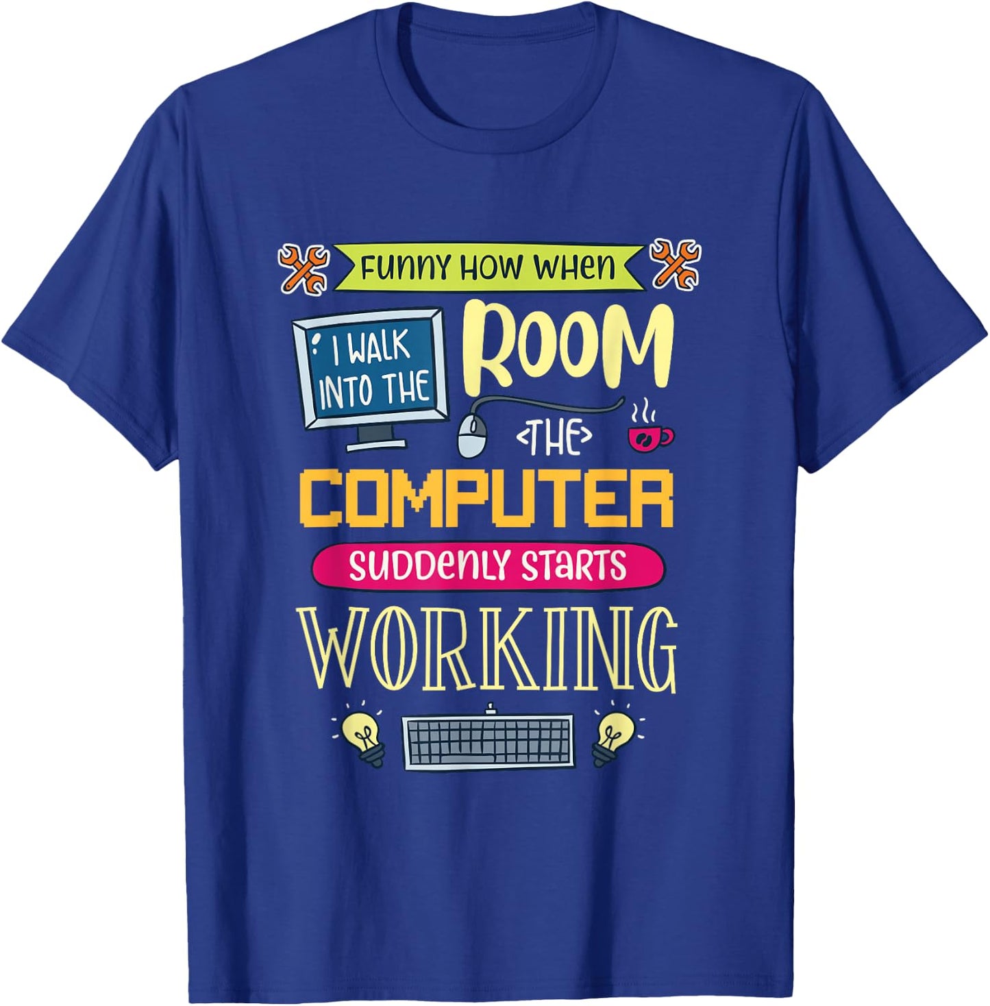 Funny How When I Walk Into The Room The Computer Suddenly T-Shirt - T-Shirt | Royal