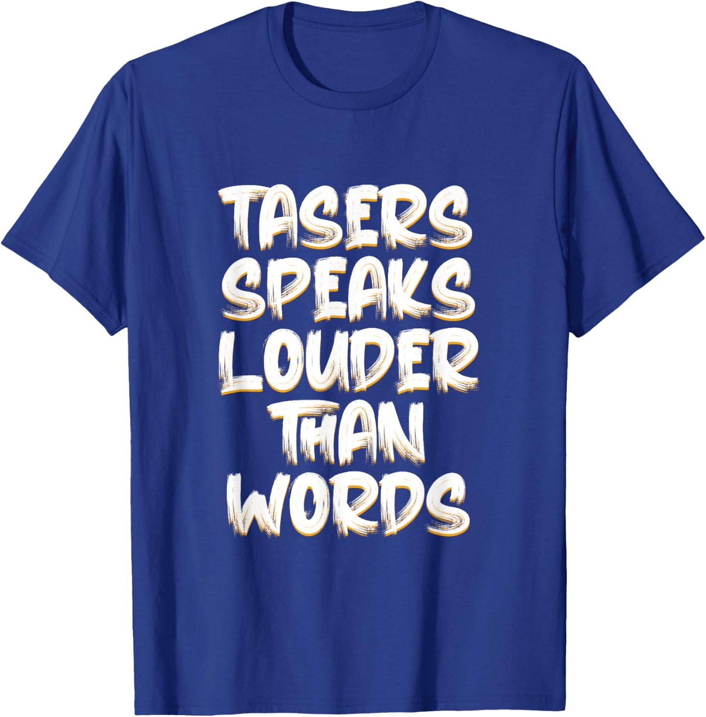 Tasers Speak Louder Than Words Electric Taser T-Shirt - T-Shirt | Royal
