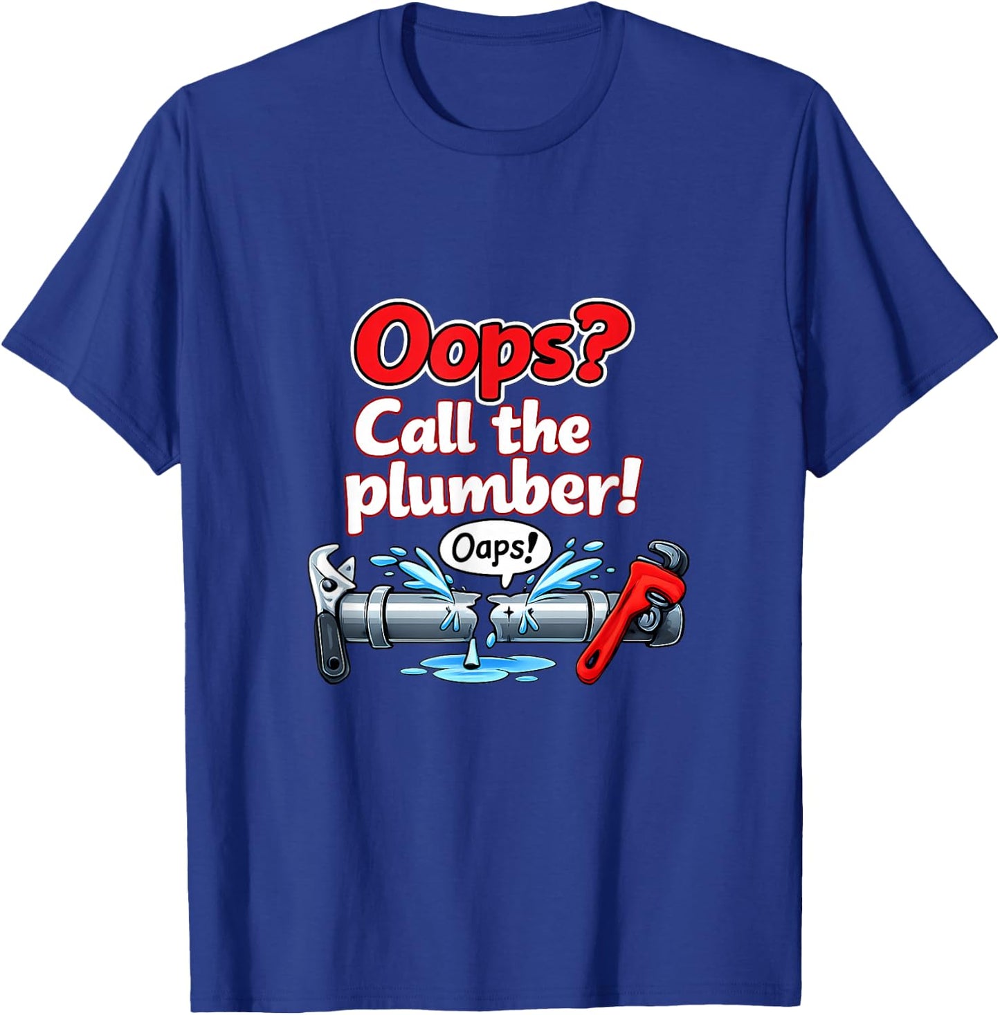 Oops Call The Plumber Pipe Pun Cartoon Graphic T-Shirt - T-Shirt | Royal