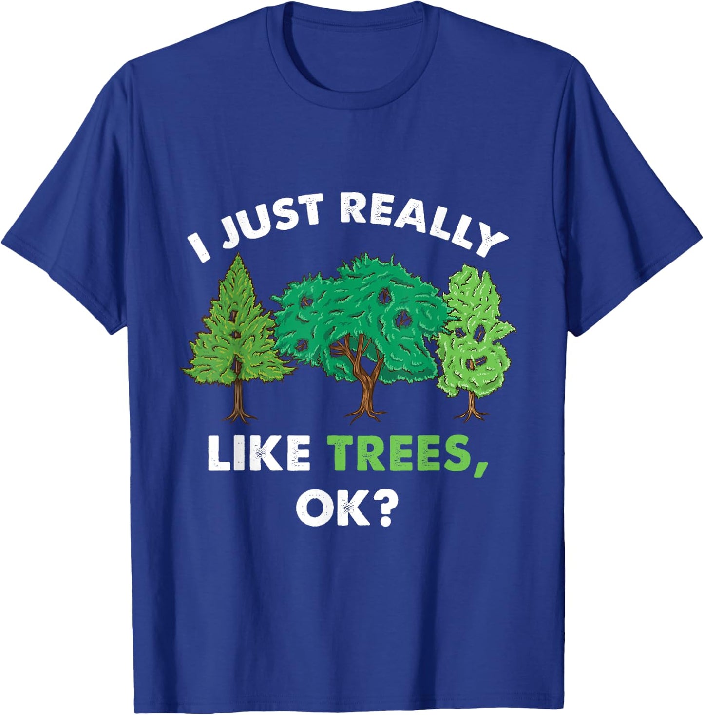 I Just Really Like Trees Ok For Tree Lover T-Shirt - T-Shirt | Royal