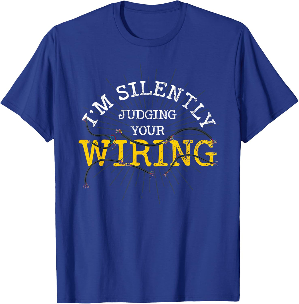 Im Silently Judging Your Wiring Lineman Funny Electrician T-Shirt - T-Shirt | Royal
