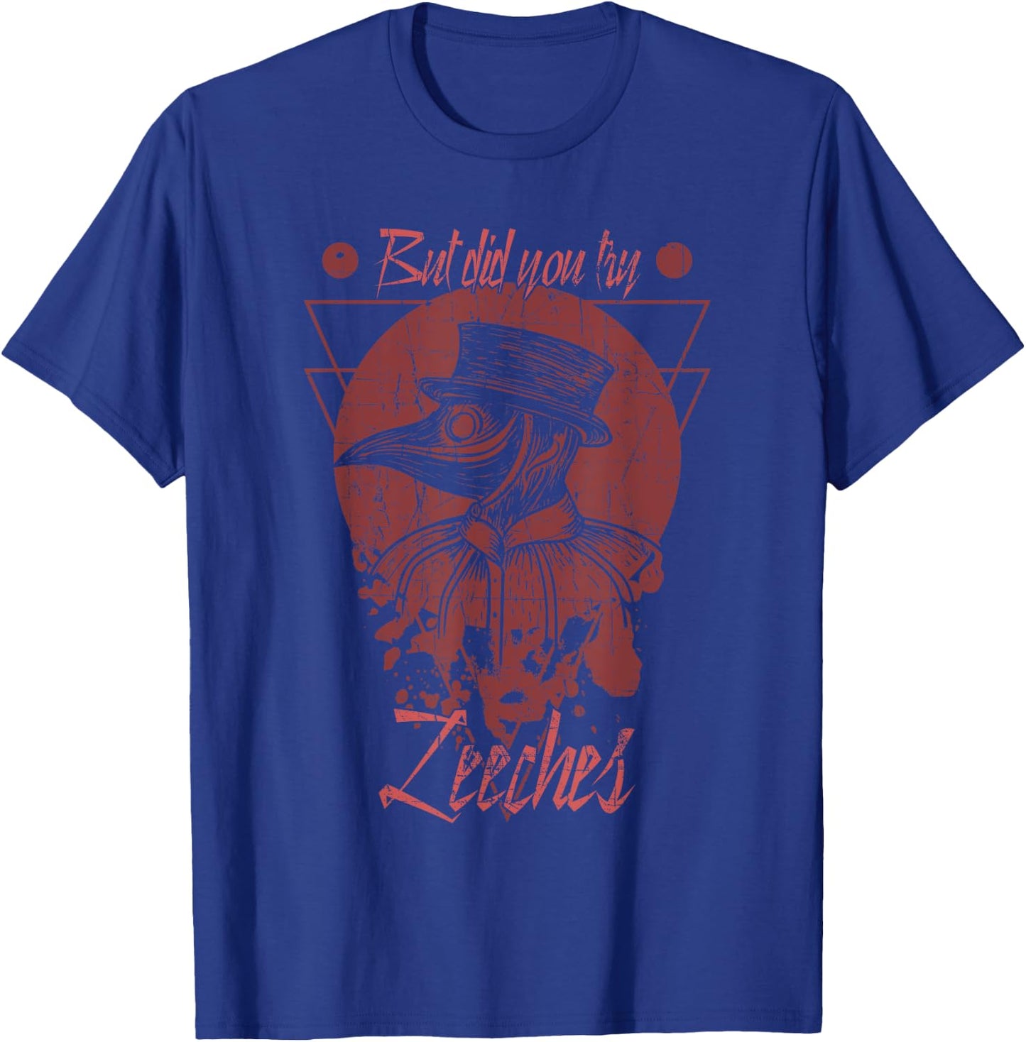 But Did You Try Leeches Mask Cloak Plague Doctor Middle Age T-Shirt - T-Shirt | Royal