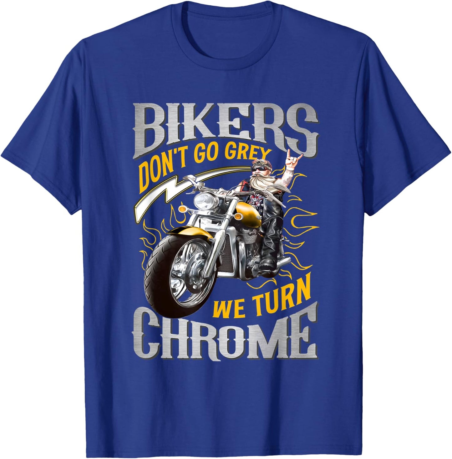 Bikers Don't Go Grey They Turn Chrome Biker Motorcycle T-Shirt - T-Shirt | Royal