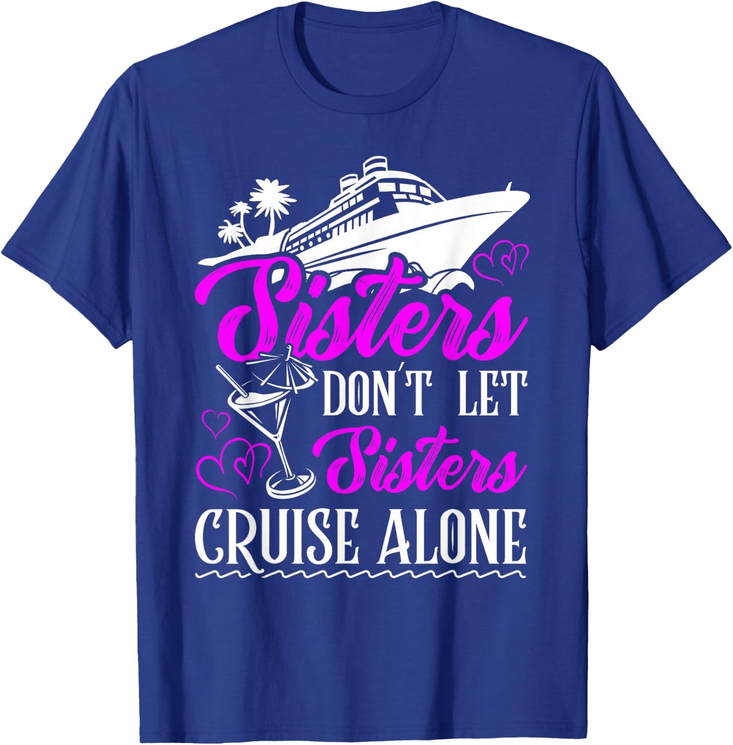 Sisters dont let sisters cruise alone Cruise Vacation Family T-Shirt - T-Shirt | Royal