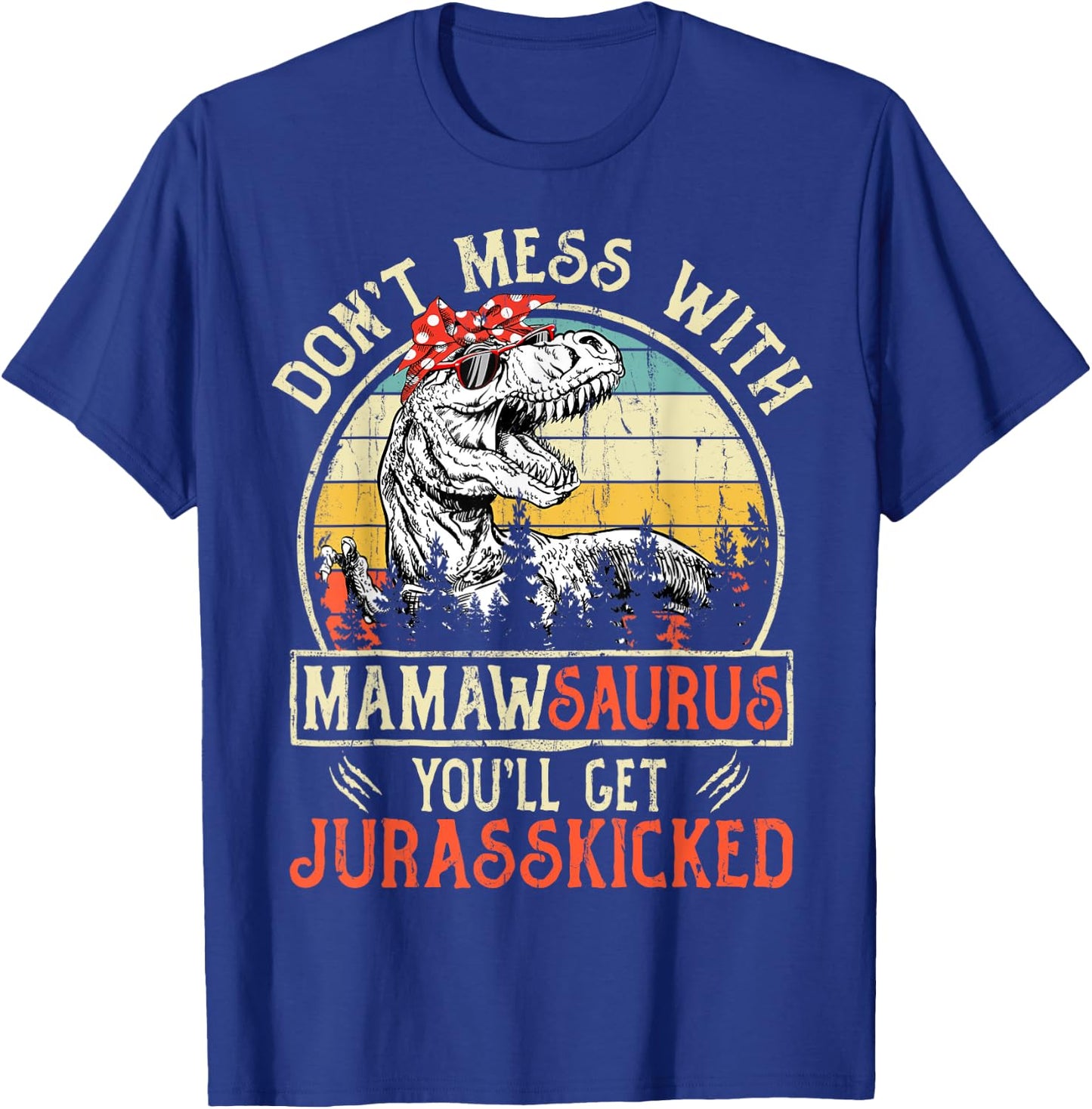 Don't Mess With Mamawsaurus You'll Get Jurasskicked Mamaw T-Shirt - T-Shirt | Royal