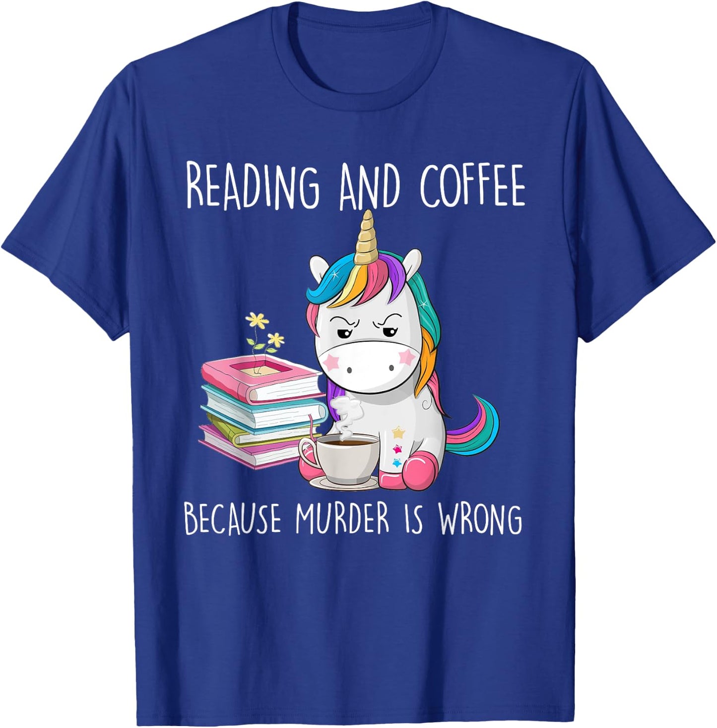 Funny Unicorn Reading And Coffee Because Murder Is Wrongs T-Shirt - T-Shirt | Royal