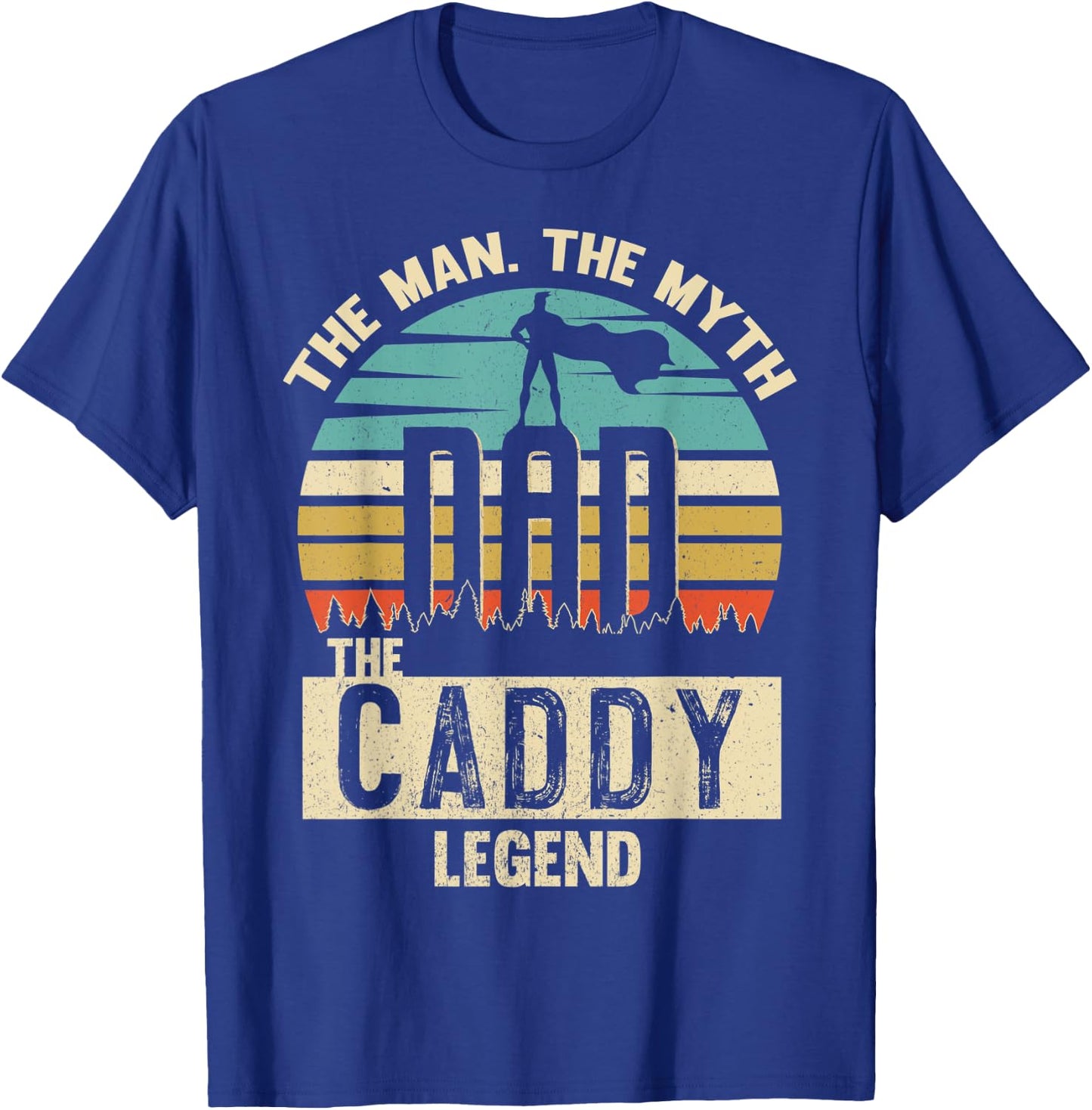 Man Myth Legend Dad Caddy Amazing Daddy Novelty T-Shirt - T-Shirt | Royal