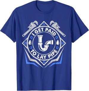 I Get Paid To Lay Pipe Funny Plumber T-Shirt - T-Shirt | Royal