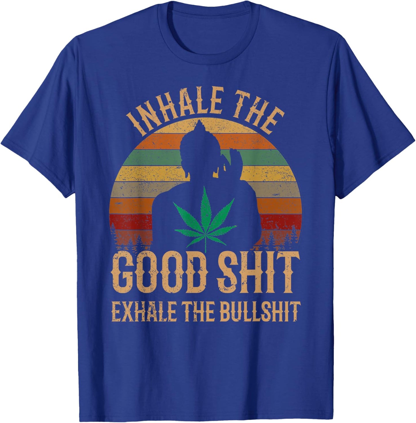 Inhale Good Shit Exhales Bullshit Weed Retro Cannabis Funny T-Shirt - T-Shirt | Royal