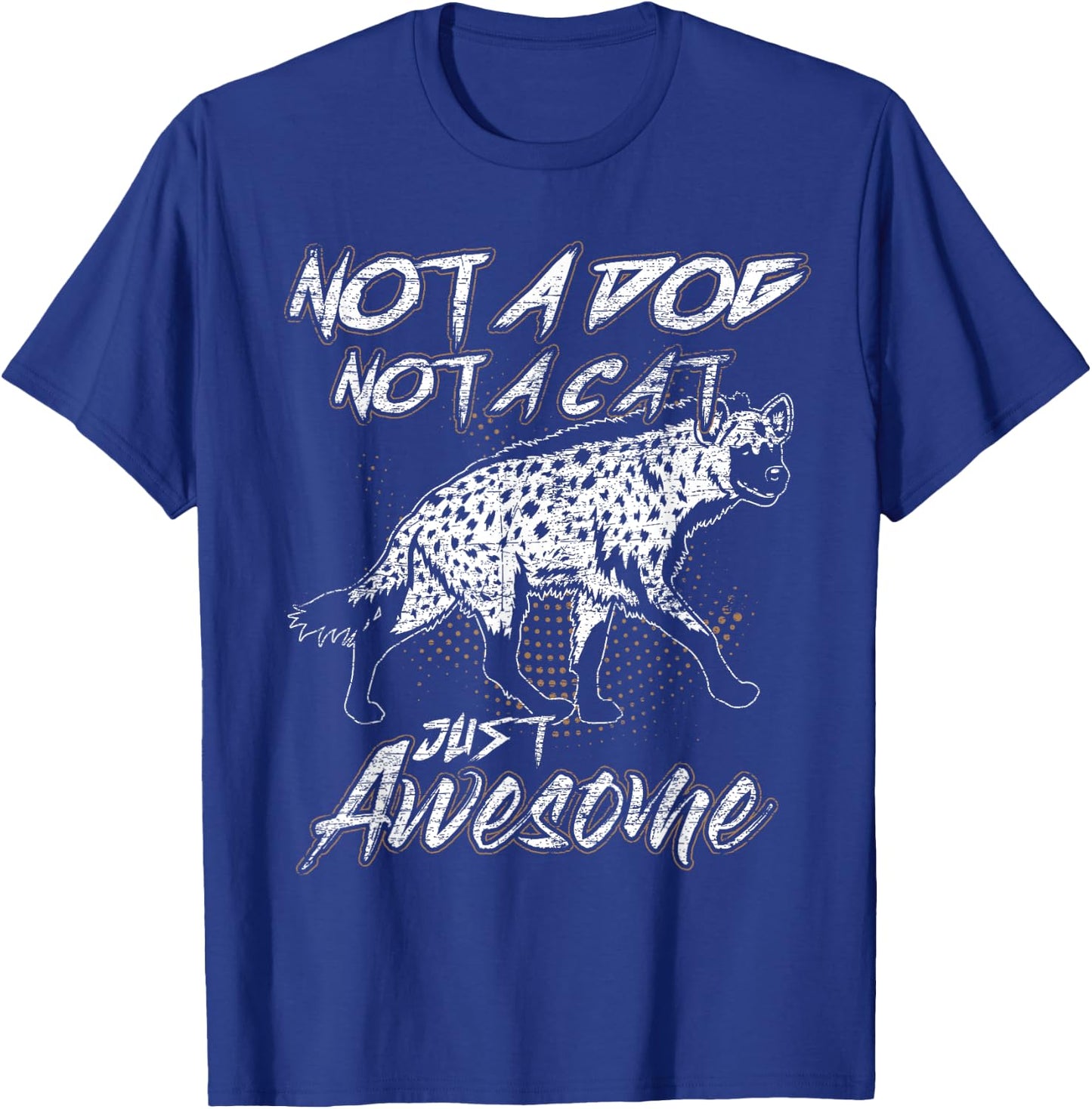 Not A Dog Not A Cat Just Awesome Hyena T-Shirt - T-Shirt | Royal