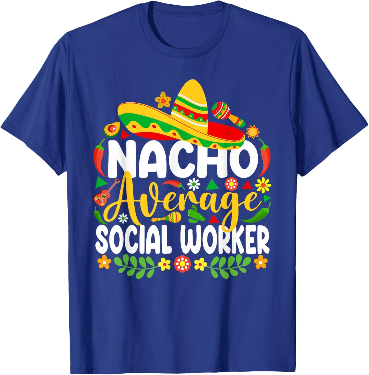 Nacho Average Social Worker Funny Mexican Cinco De Mayo T-Shirt - T-Shirt | Royal