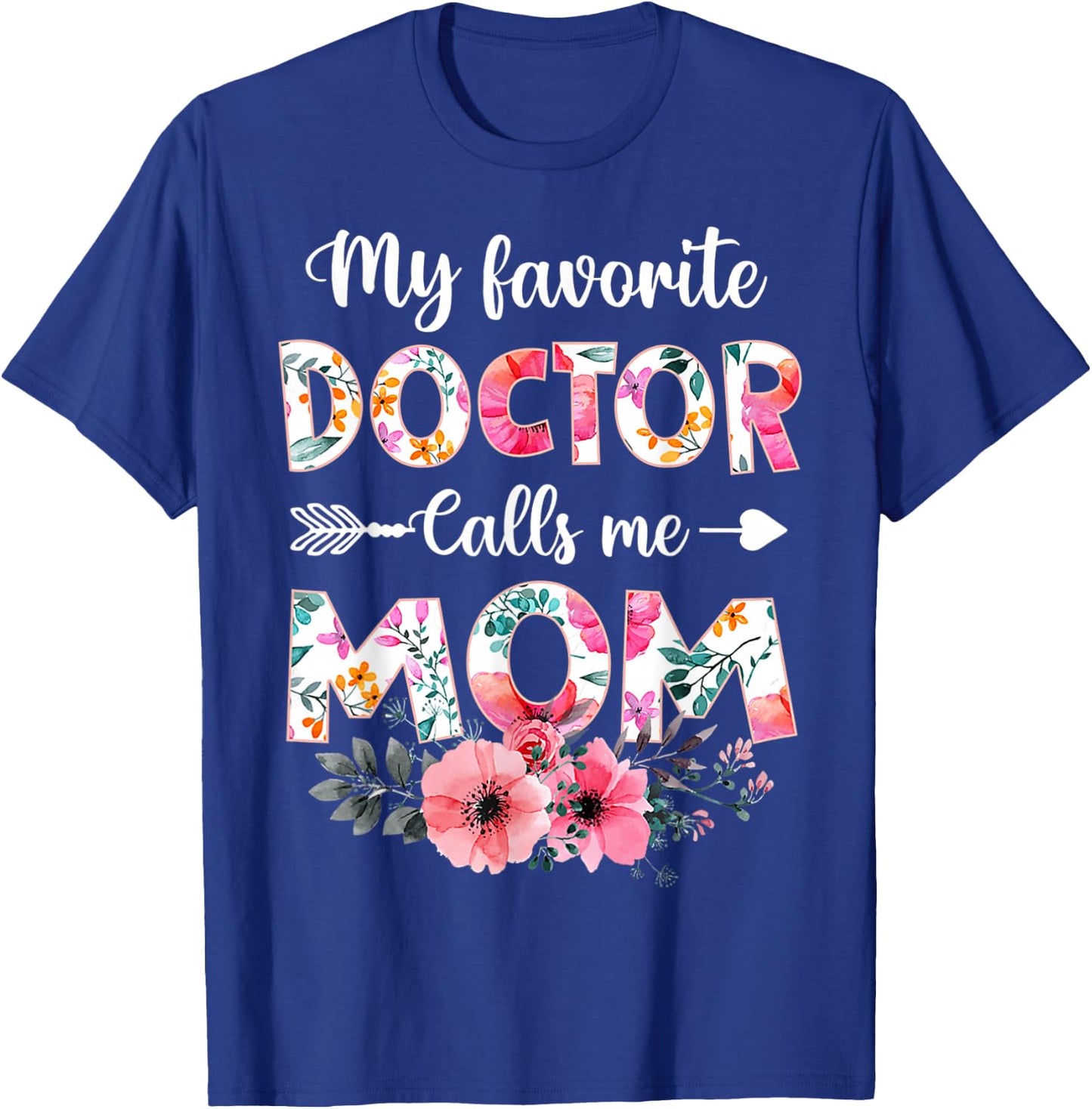 My Favorite Doctor Calls Me Mom Shirt Doctor Mom Mothers Day T-Shirt - T-Shirt | Royal
