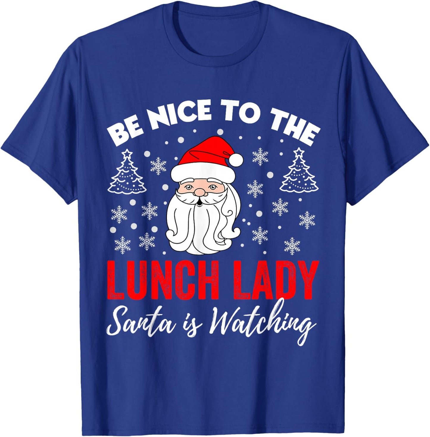 Be Nice To The Lady Lunch Santa Is Watching Teacher Xmas T-Shirt - T-Shirt | Royal