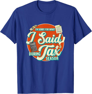 Accountant I'M SORRY FOR WHAT I SAID DURING TAX SEASON T-Shirt - T-Shirt | Royal