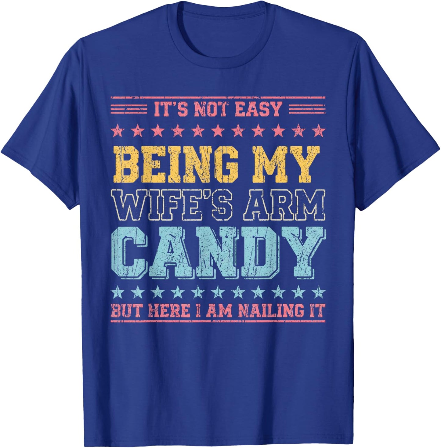 It's Not Easy Being My Wife's Arm Candy T-Shirt - T-Shirt | Royal