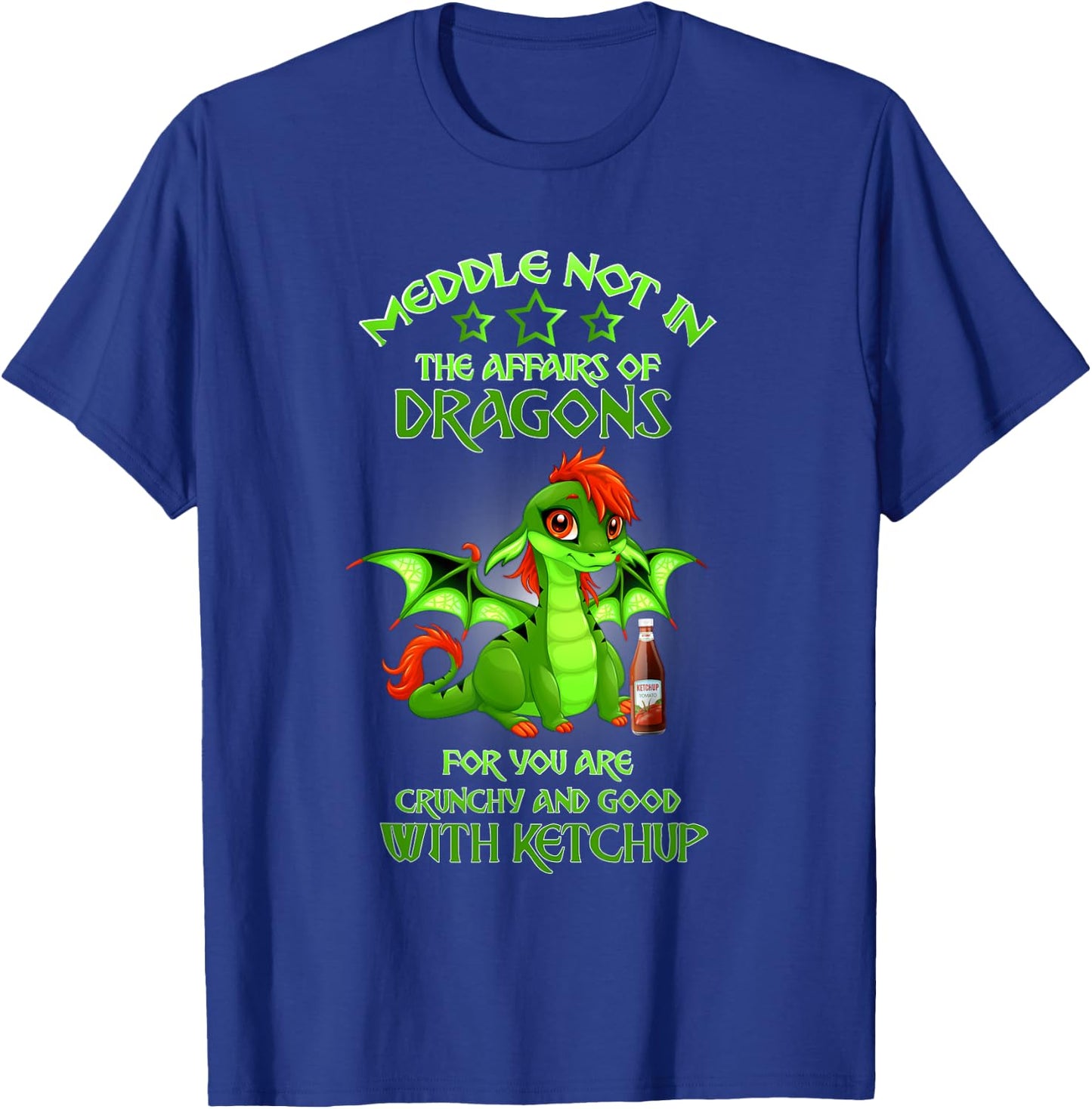 Meddle Not In The Affairs Of Dragons Funny sayings T-Shirt - T-Shirt | Royal