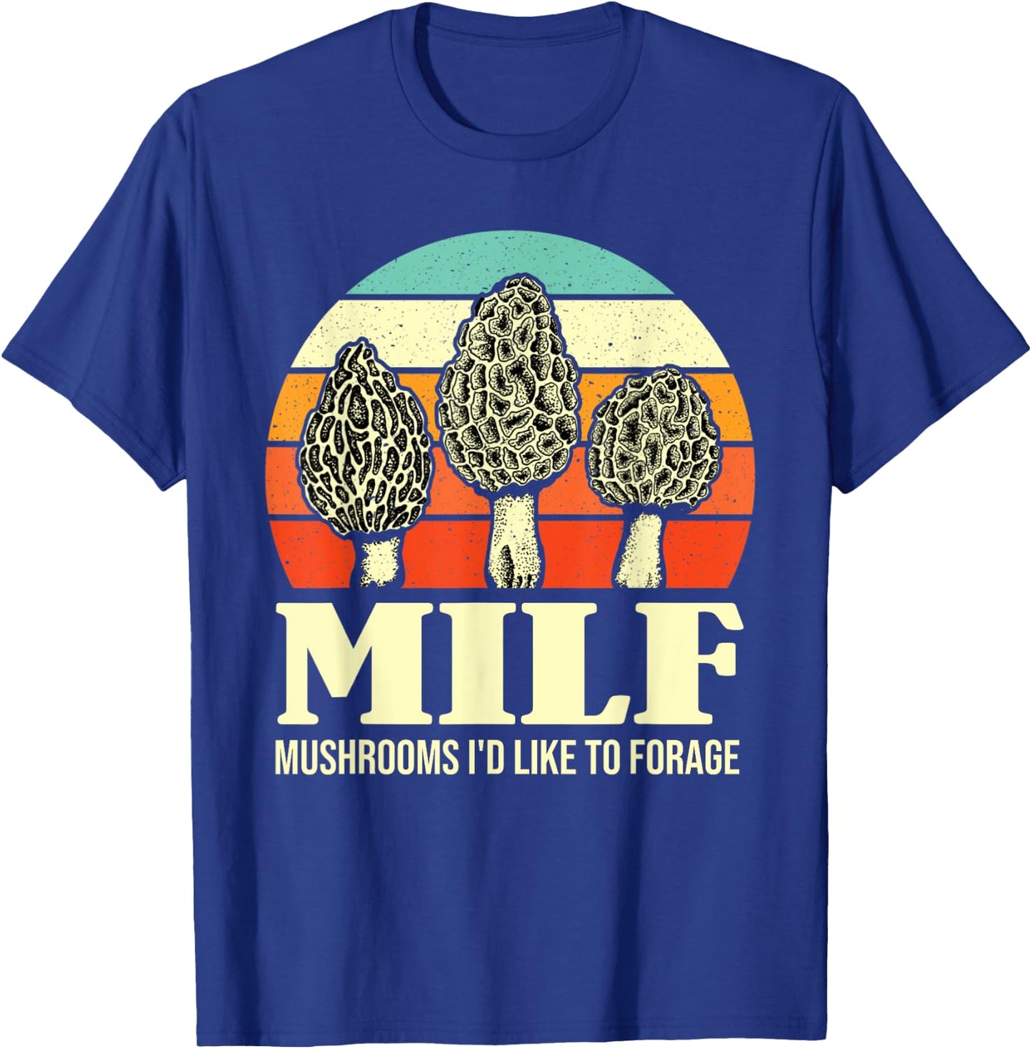 MILF Mushrooms I'd Like To Forage Funny Mushroom Lover Gift T-Shirt - T-Shirt | Royal