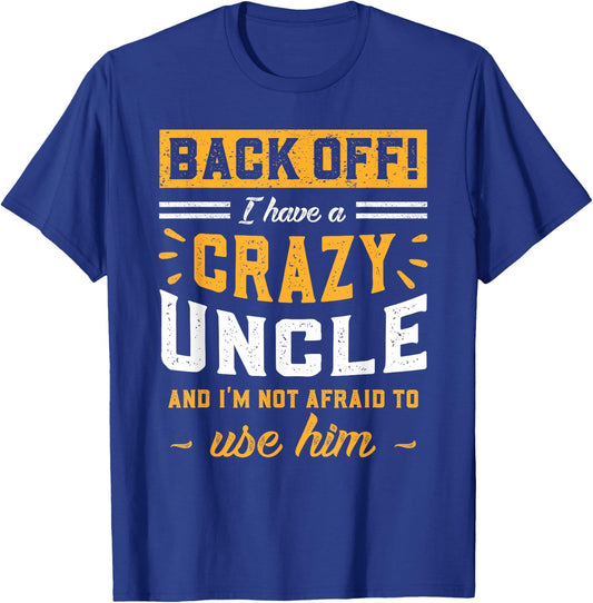 Back Off! I Have A Crazy Uncle And I'm Not Afraid To Use Him T-Shirt - T-Shirt | Royal